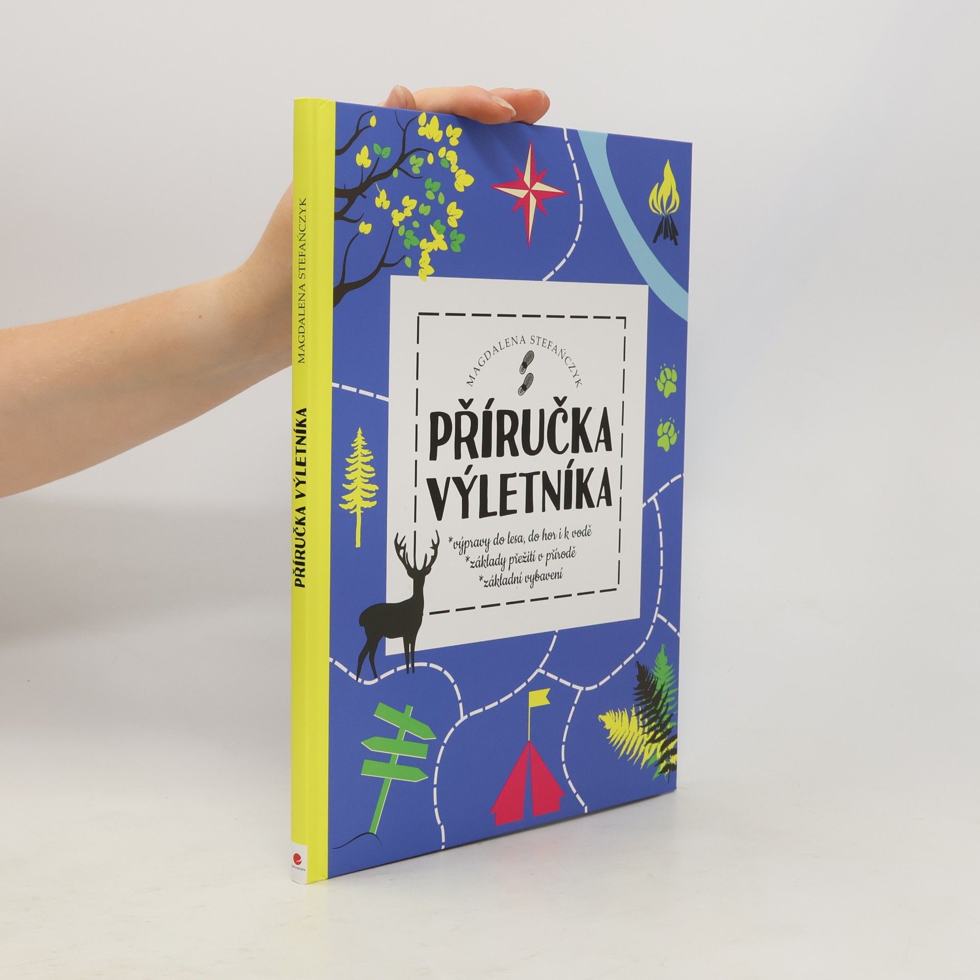 MAGDALENA STEFAŃCZYK Příručka výletníka - Výpravy do lesa, do hor i k vodě, základy přežití v přírodě, základní vybavení
