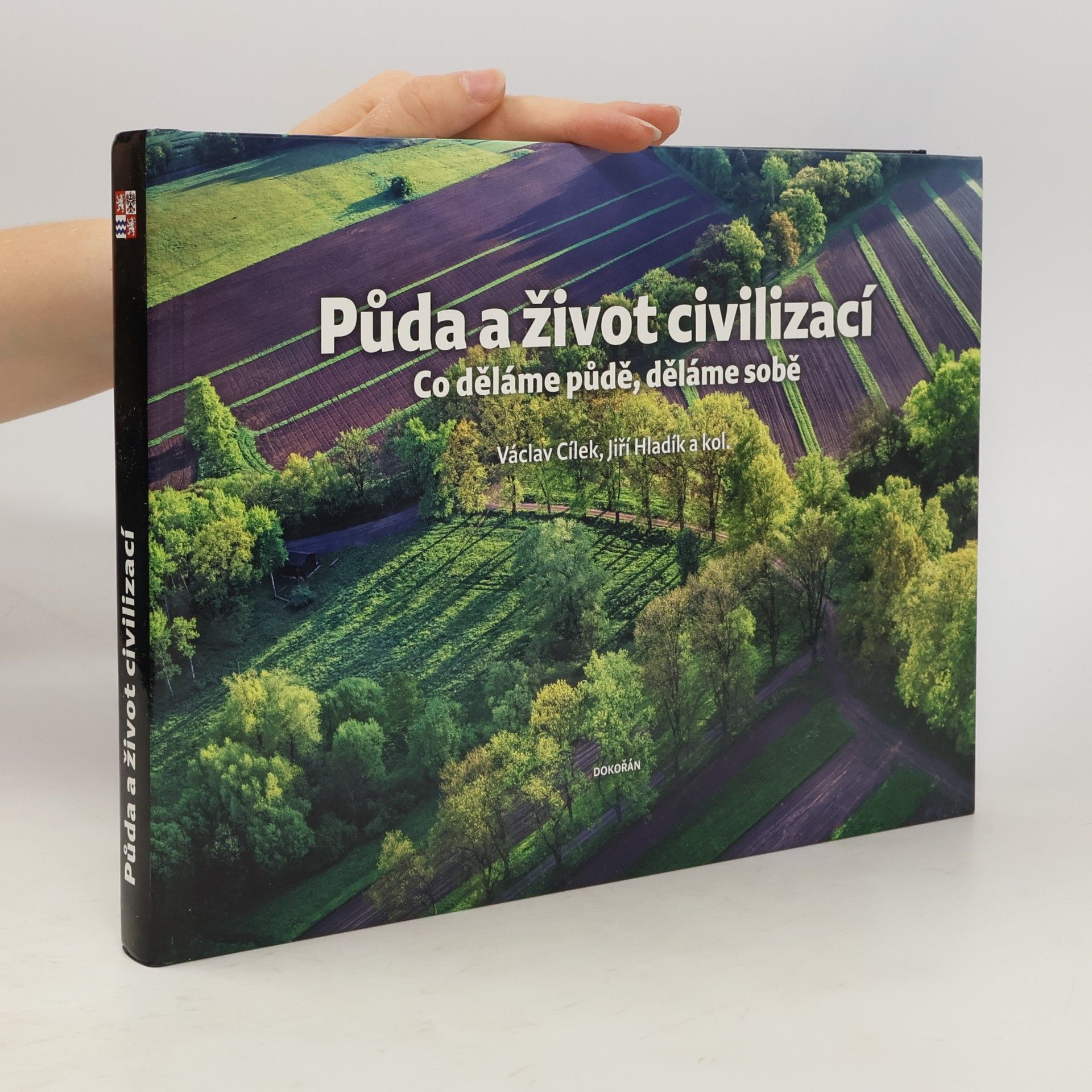 Kolektív autorov Půda a život civilizací: co děláme půdě, děláme sobě