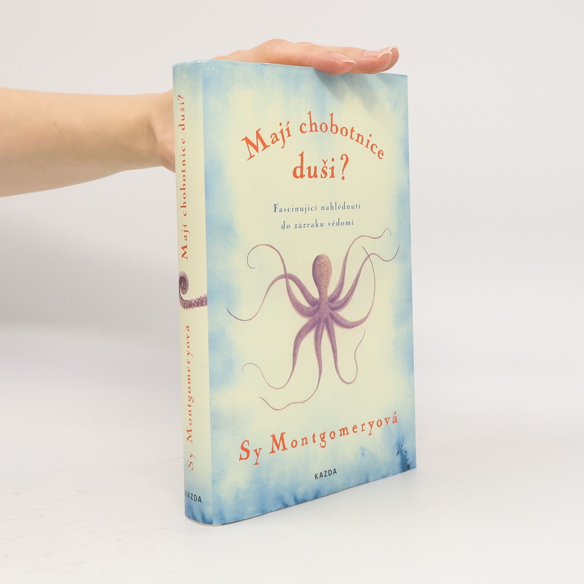 Sy Montgomery Mají chobotnice duši? : fascinující nahlédnutí do zázraku vědomí