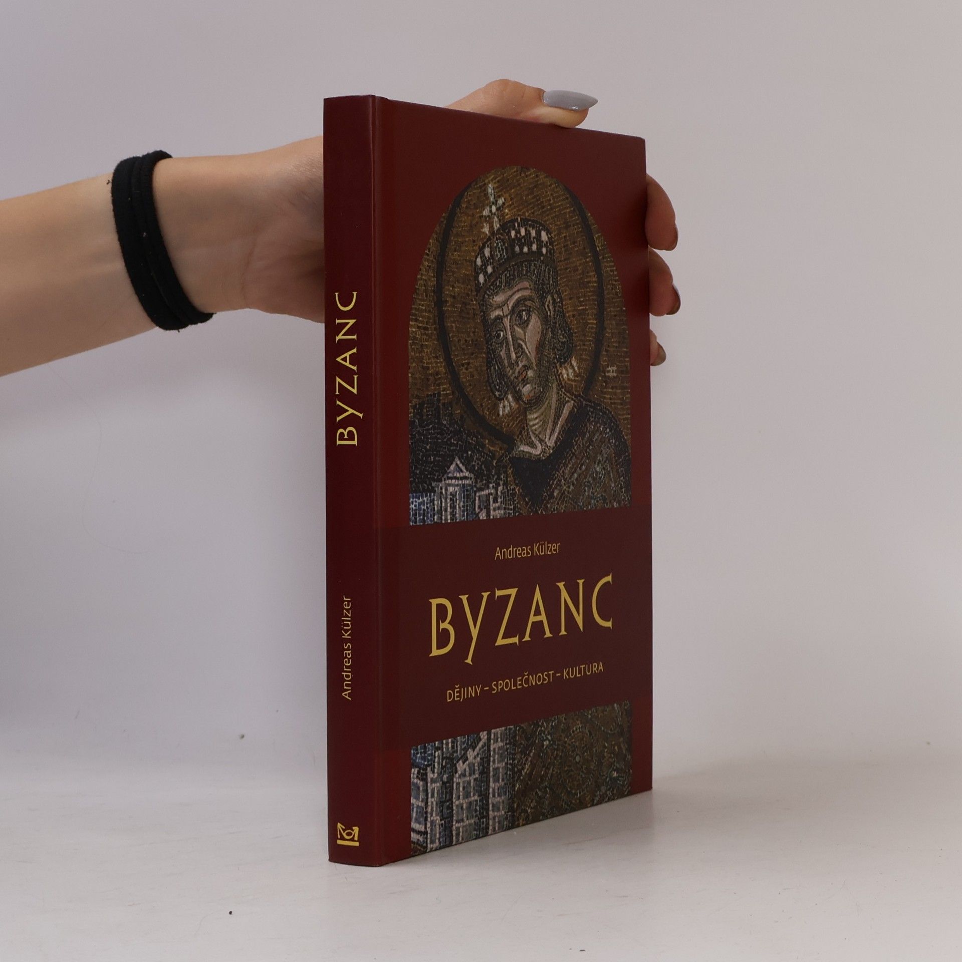 Andreas Külzer Byzanc : dějiny - společnost - kultura