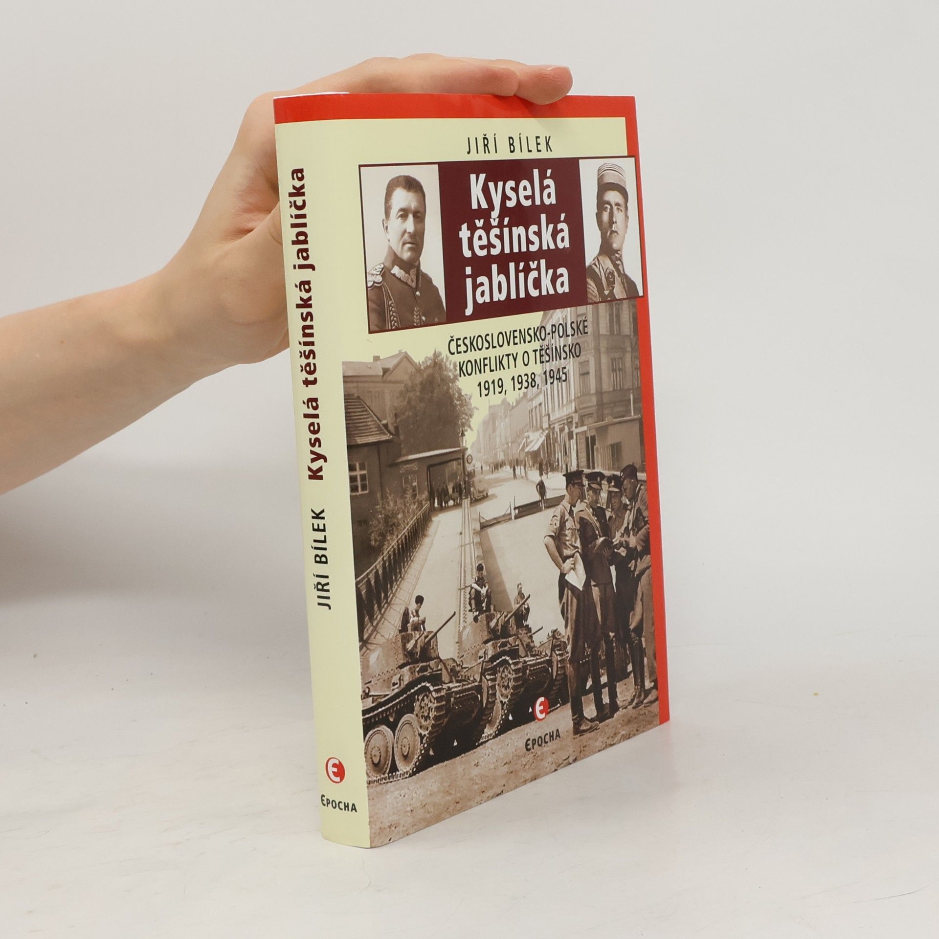 Jiří Bílek Kyselá těšínská jablíčka: Československo-polské konflikty o Těšínsko 1919, 1938, 1945