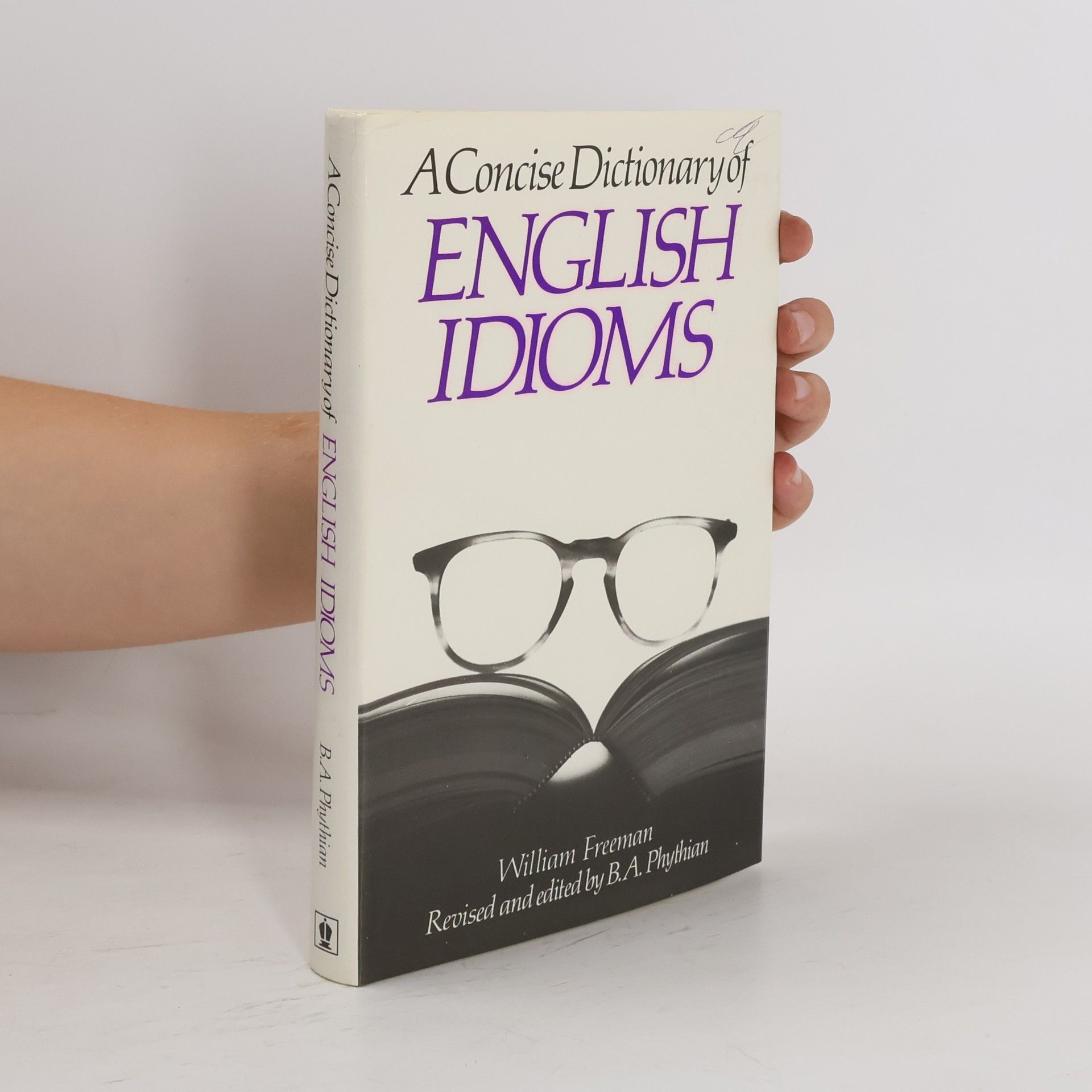 B. A. Phythian A Concise Dictionary of English Idioms