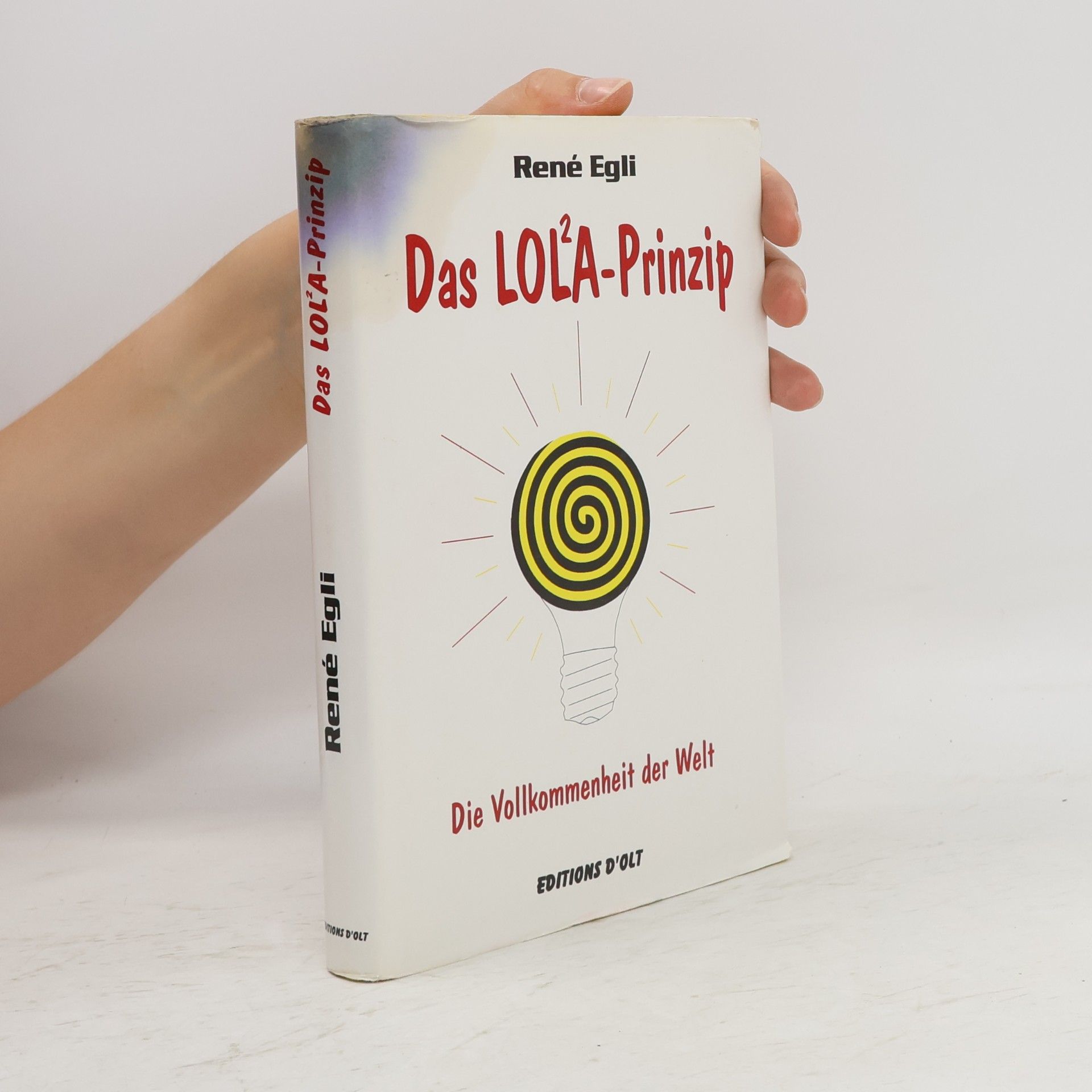 René Egli Das LOL²A-Prinzip. Die Vollkommenheit der Welt
