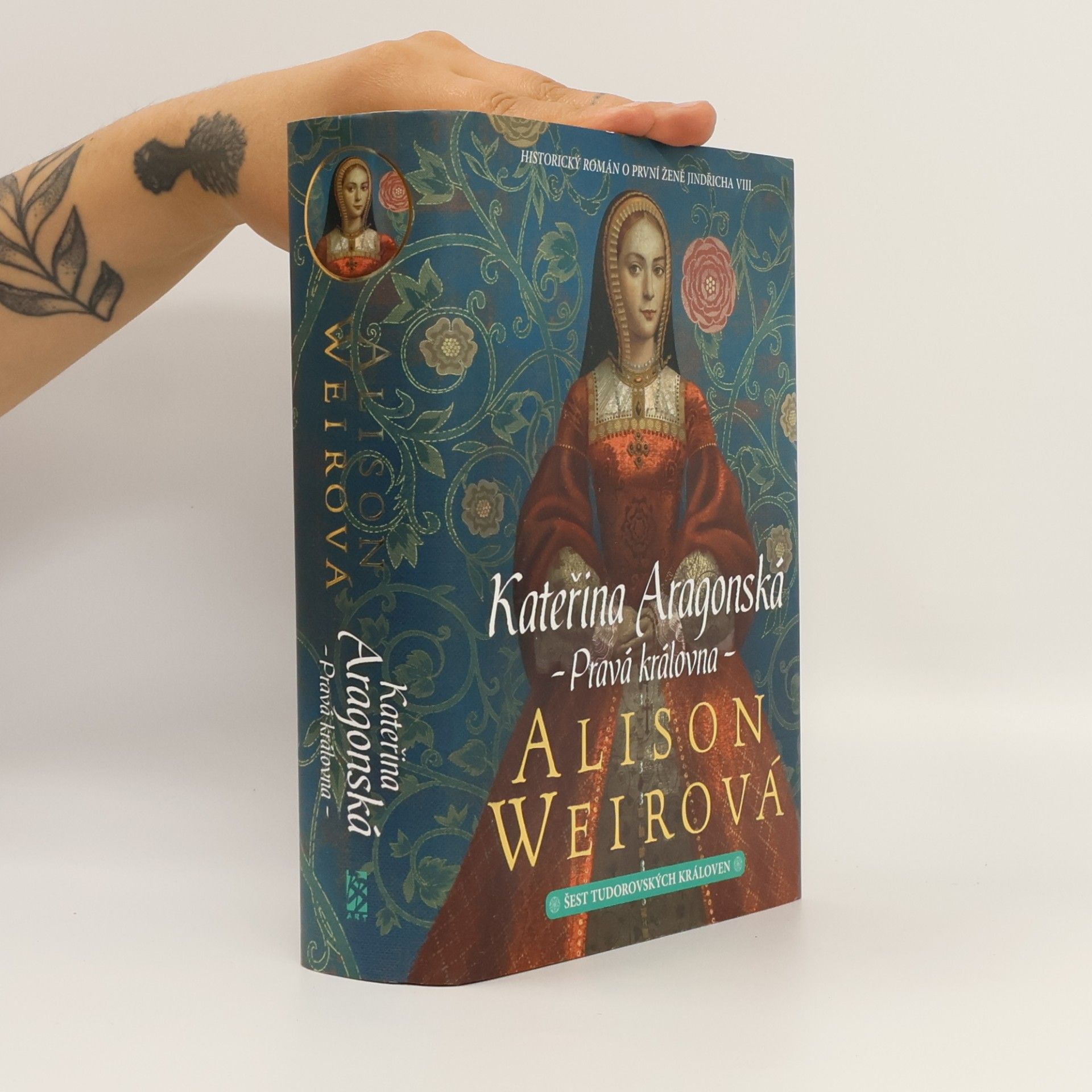 Alisom Weir Šest tudorovských královen. Kateřina Aragonská : pravá královna