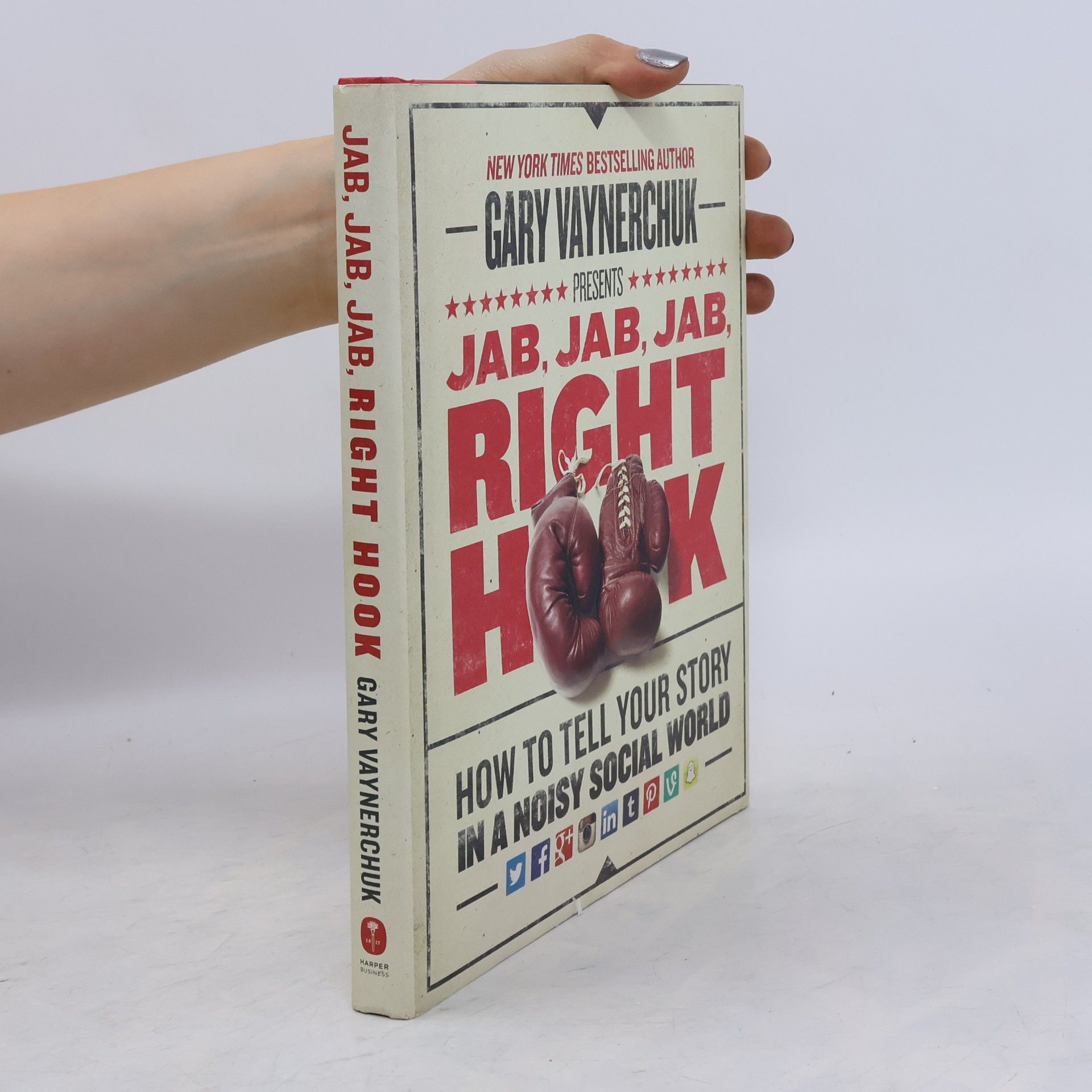 Gary Vaynerchuk Jab, Jab, Jab, Right Hook: How to tell your story in a noisy social world