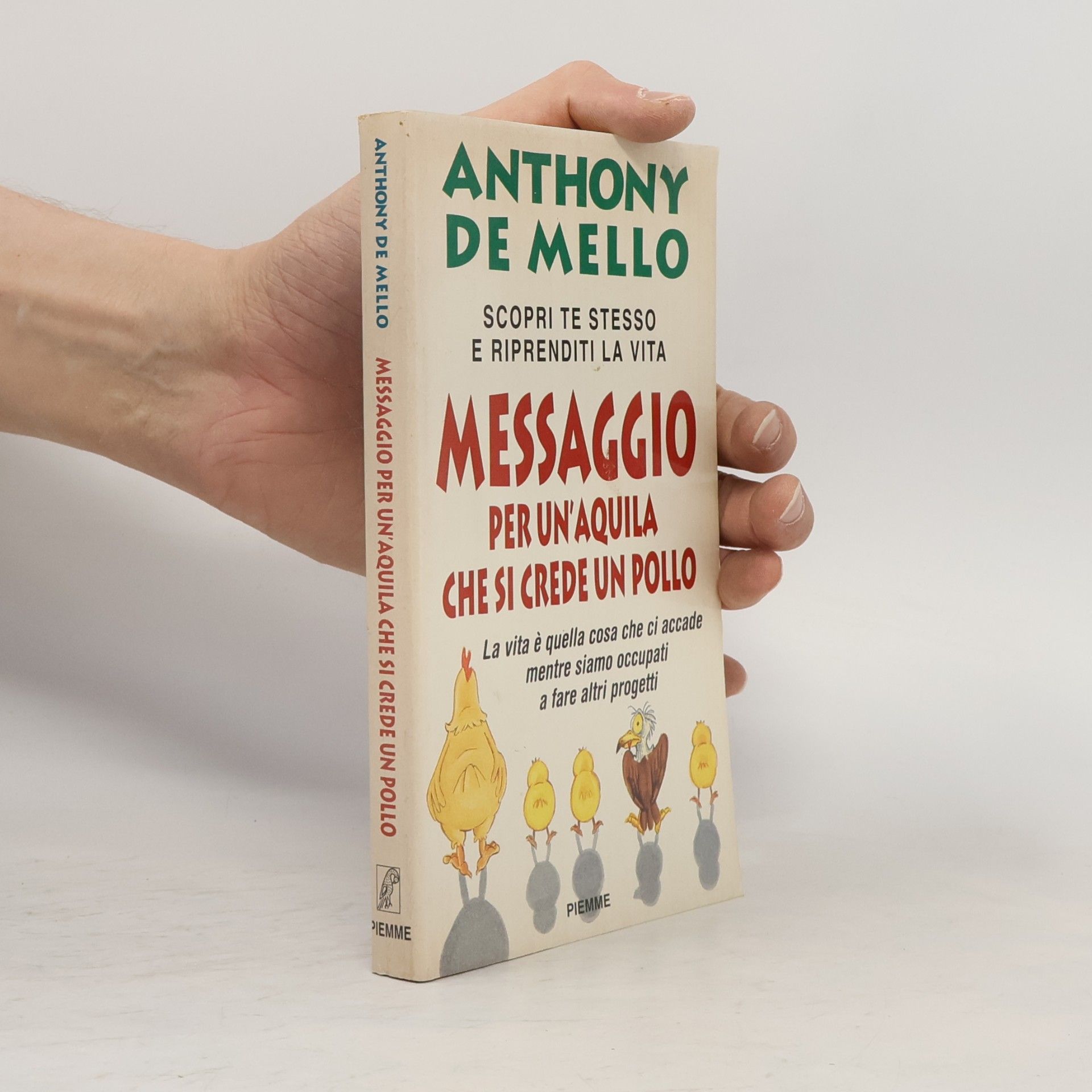 Anthony De Mello Messaggio per un'aquila che si crede un pollo : la lezione spirituale della consapevolezza