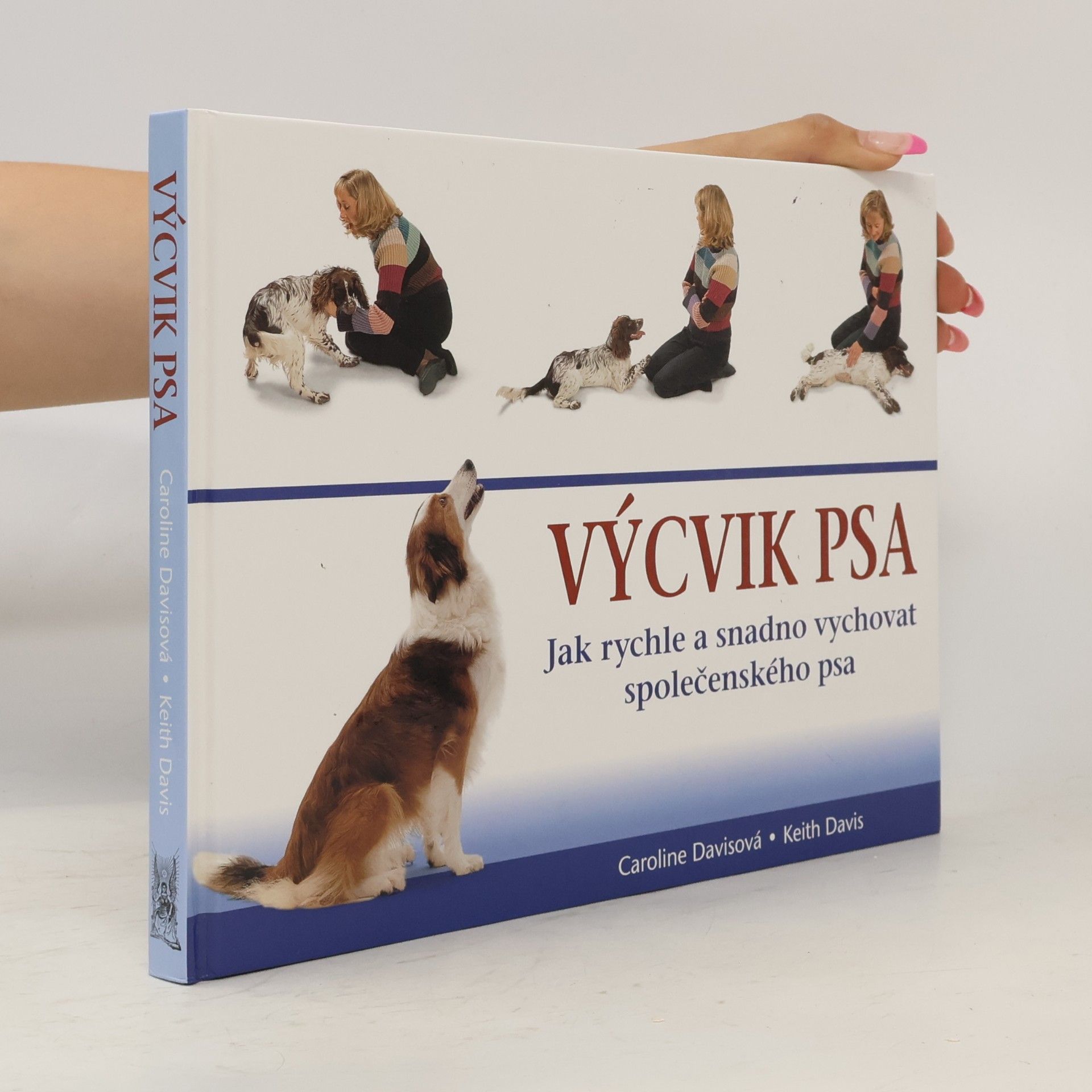 Caroline Davis Výcvik psa: Jak rychle a snadno vychovat společenského psa