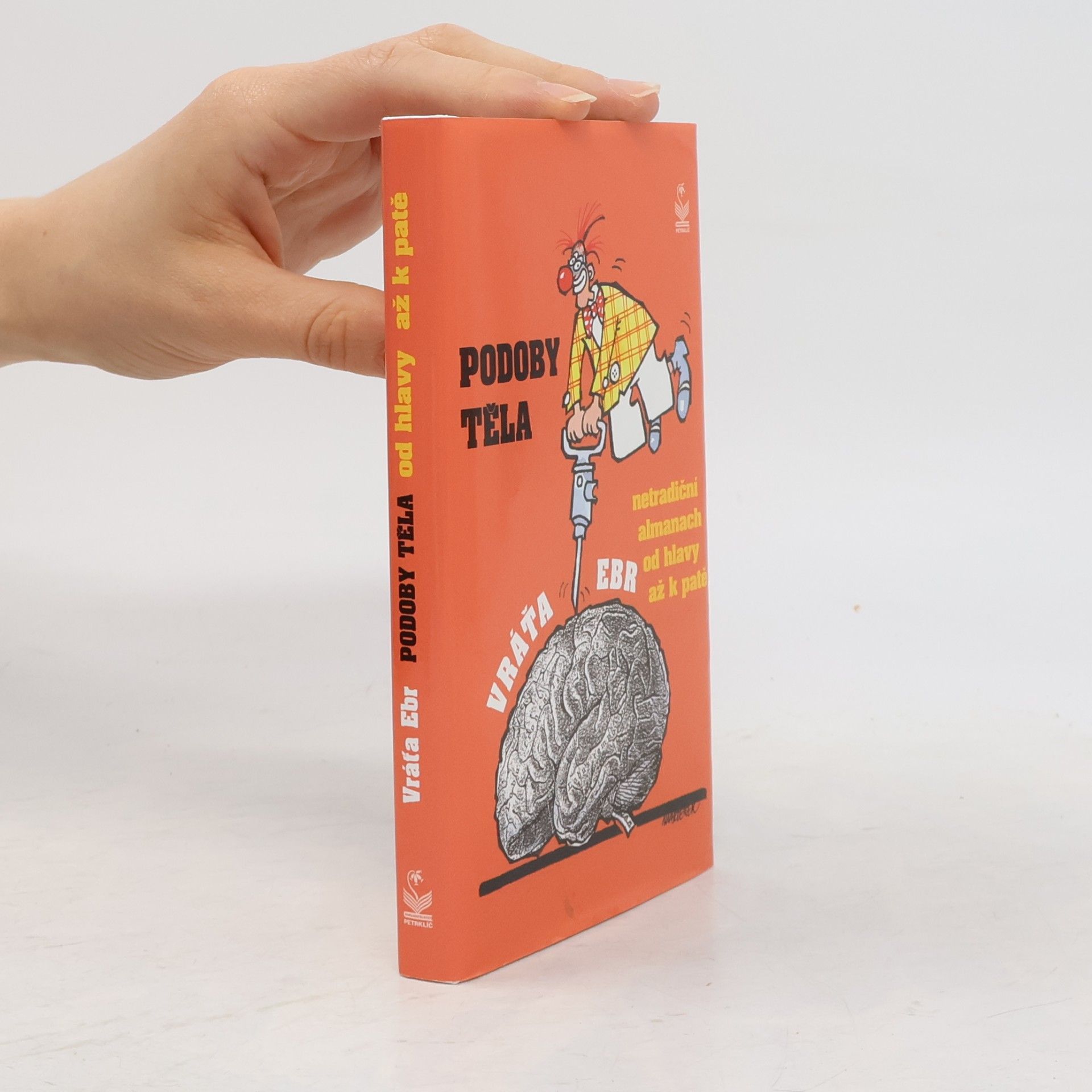 Podoby těla: Netradiční almanach od hlavy až k patě : (včetně čtení o paměti a skleróze, spaní a chrápání, o nervech a nervácích)