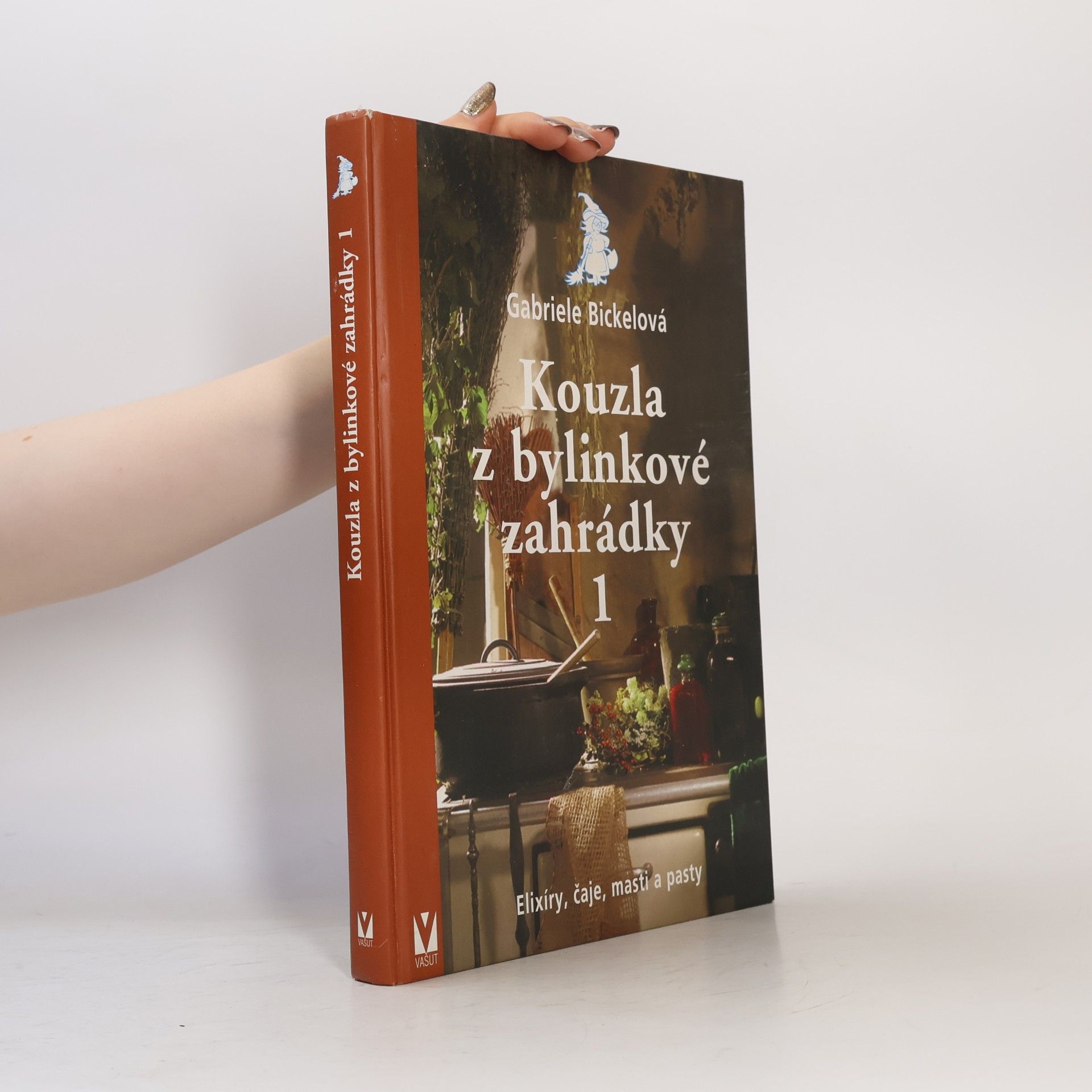 Gabriela Bickel Kouzla z bylinkové zahrádky 1 : elixíry, čaje, masti a pasty