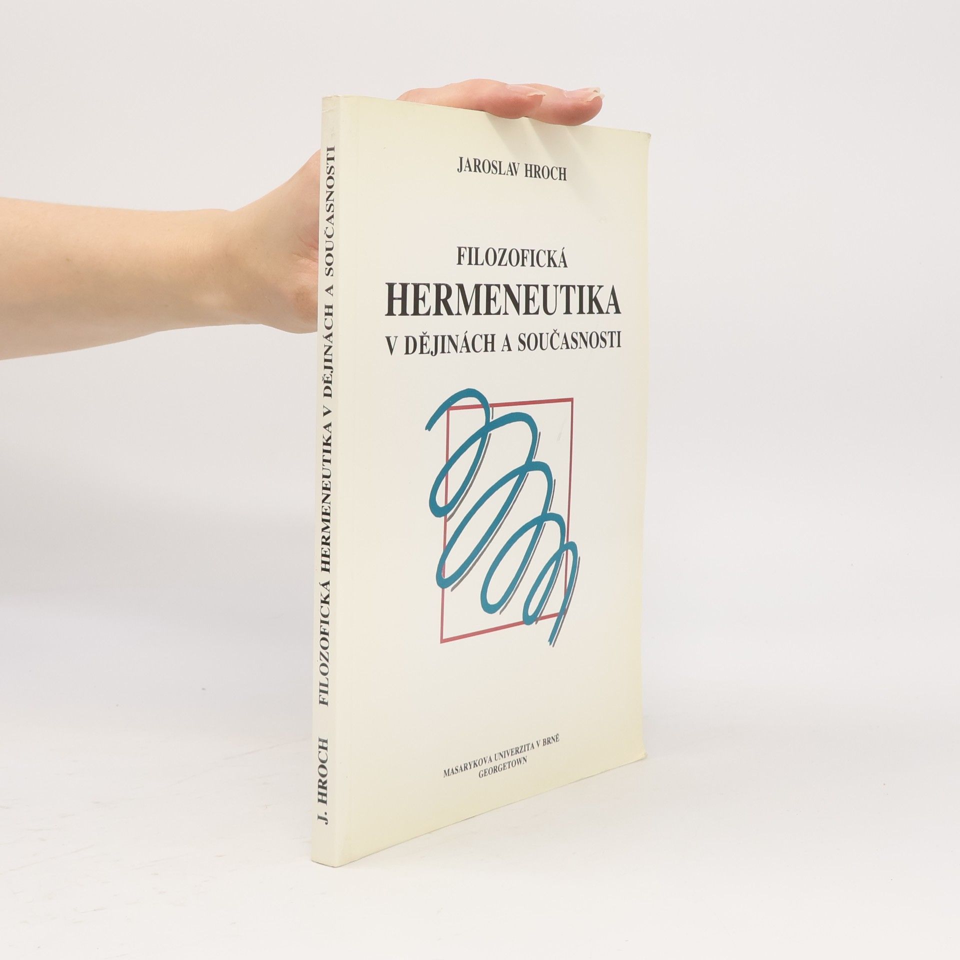 Jaroslav Hroch Filosofická hermeneutika v dějinách a v současnosti