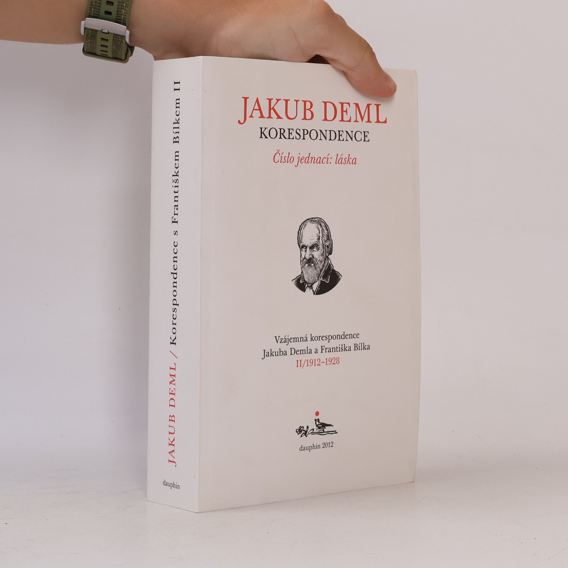 Jakub Deml Číslo jednací: láska. Vzájemná korespondence Jakuba Demla a Františka Bílka. II/1912–1928