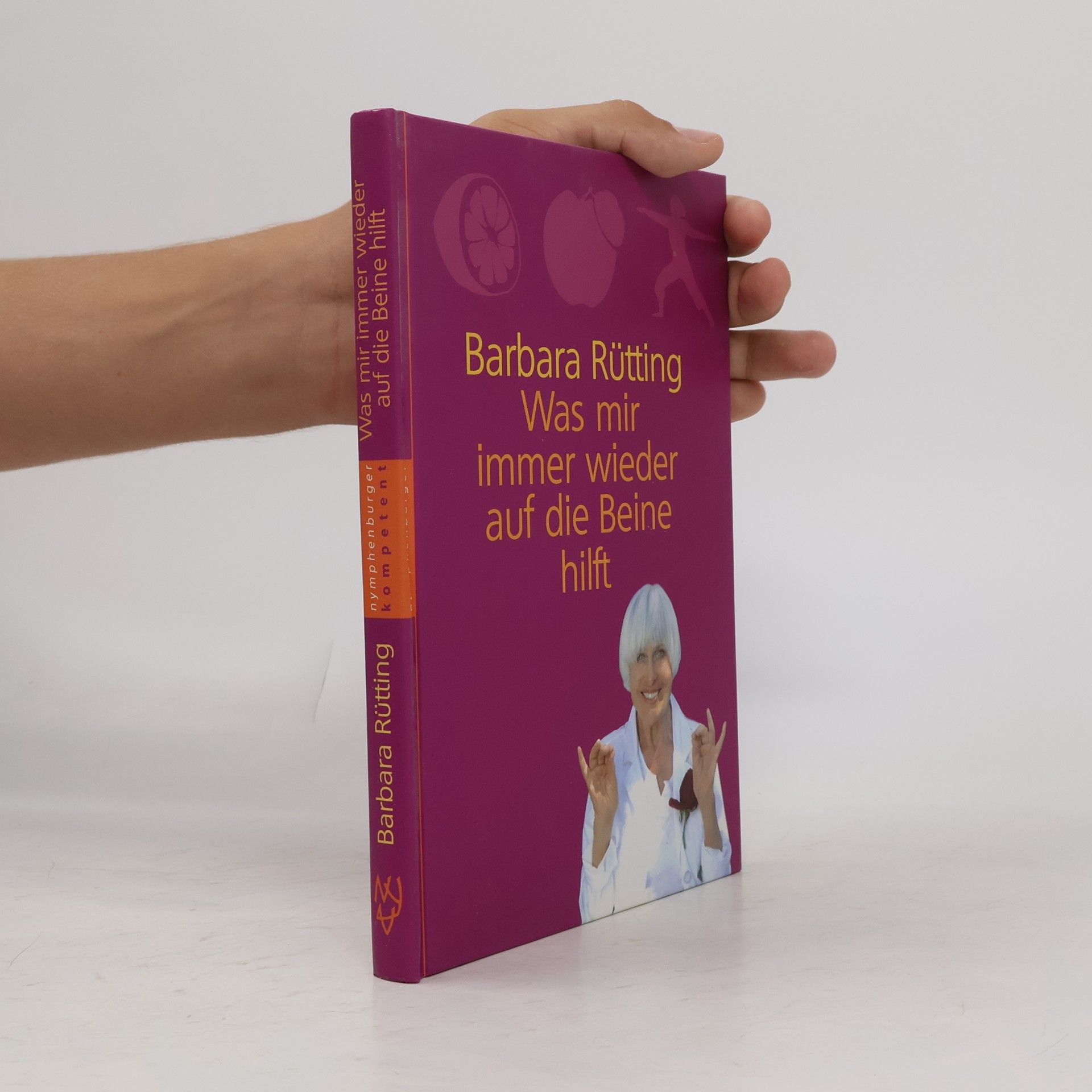 Barbara Rütting Was mir immer wieder auf die Beine hilft