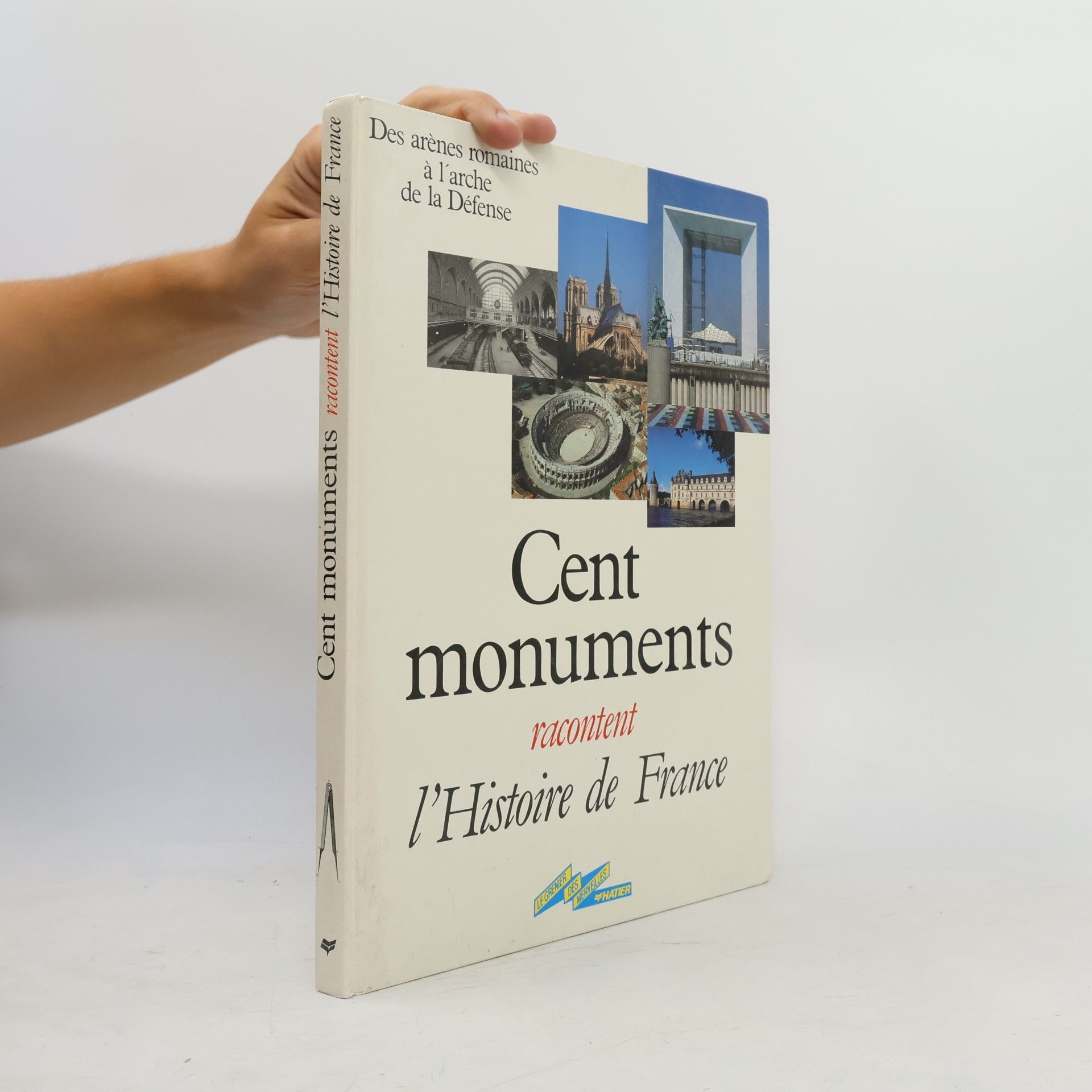 Denise Basdevant Cent monuments racontent l'Histoire de France