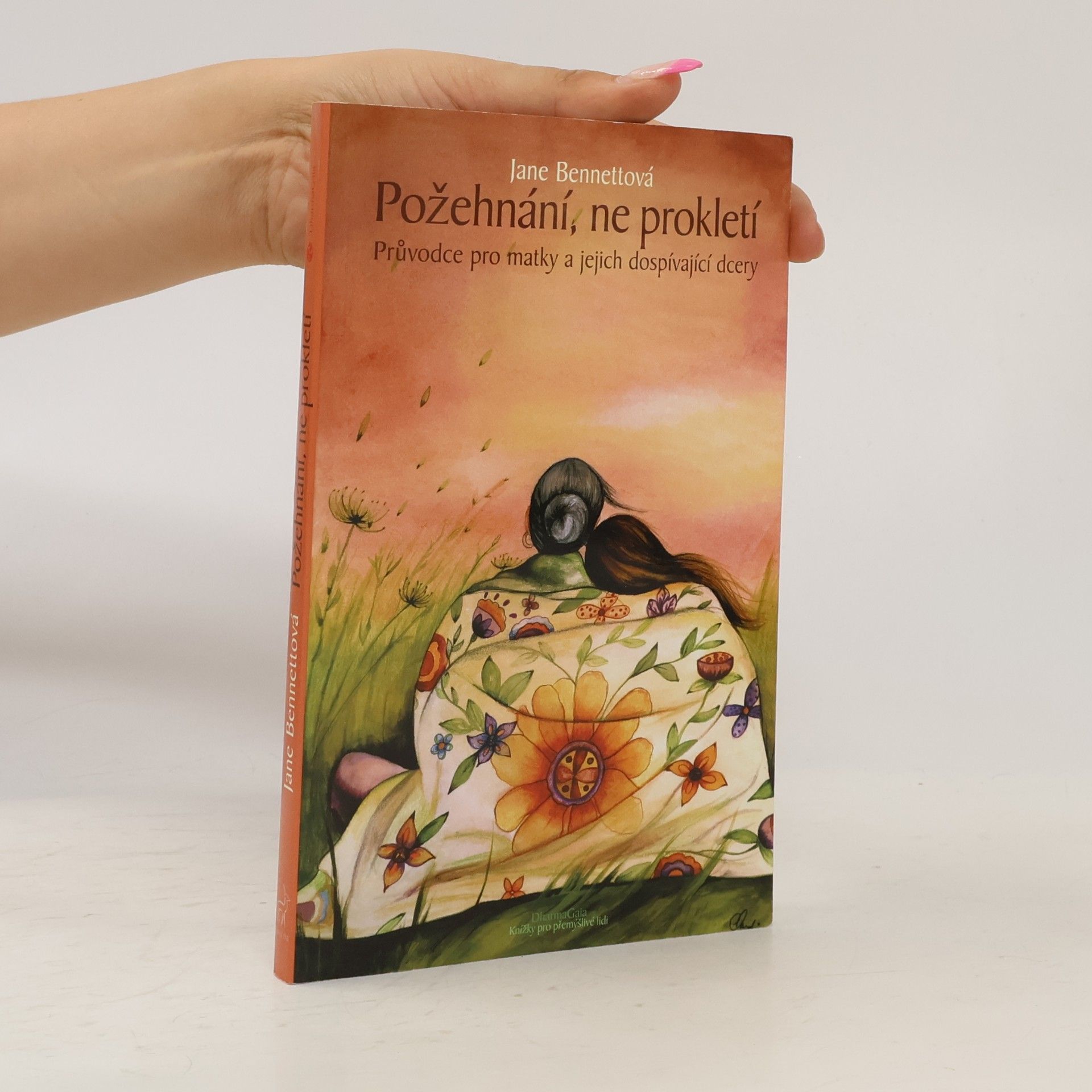 Jane Bennett Požehnání, ne prokletí : průvodce pro matky a jejich dospívající dcery
