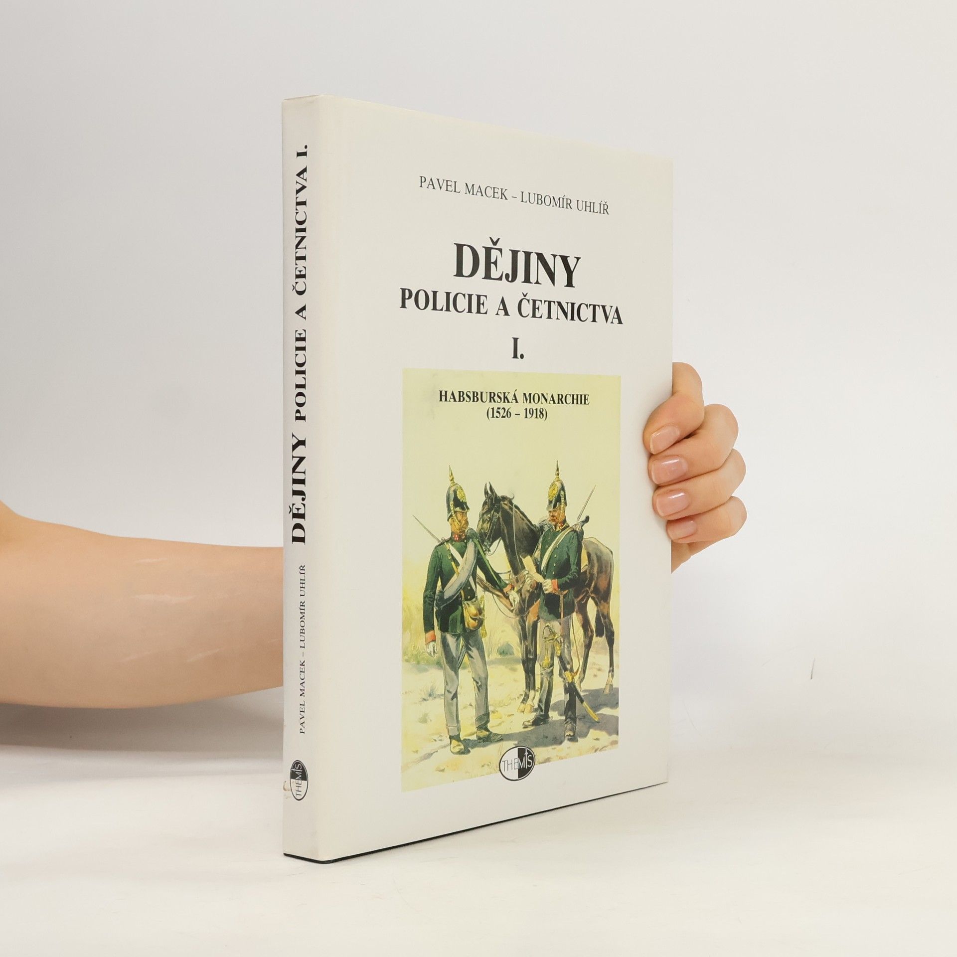 Lubomír Uhlíř Dějiny policie a četnictva I. Habsburská monarchie (1526-1918)