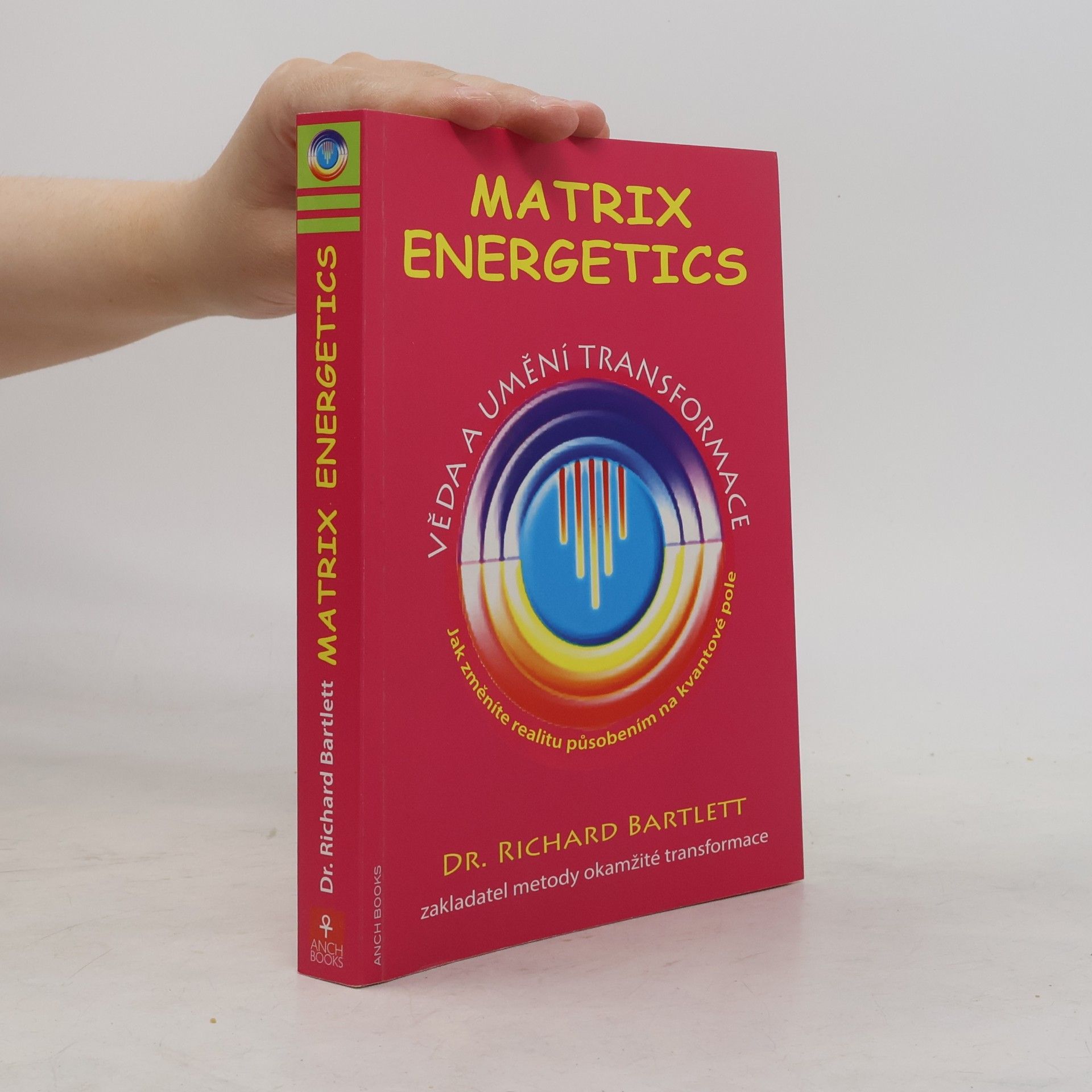 Richard Bartlett Matrix Energetics. Věda a umění transformace