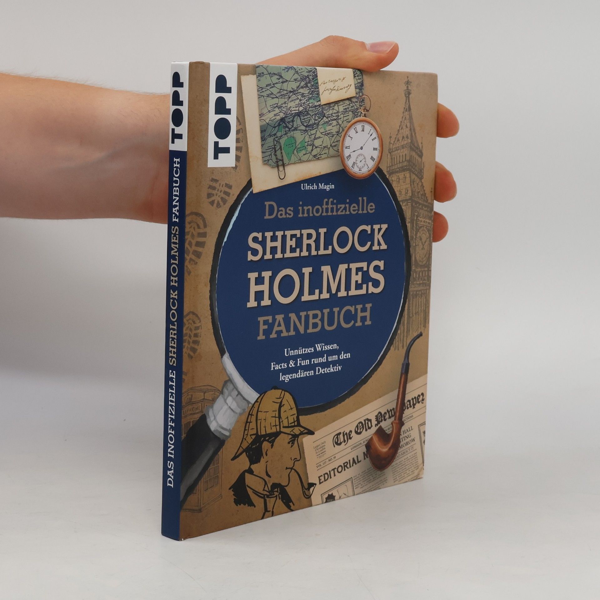 Ulrich Magin Das inoffizielle Sherlock Holmes Fan-Buch. Unnützes Wissen, Facts & Fun rund um den legendären Detektiv
