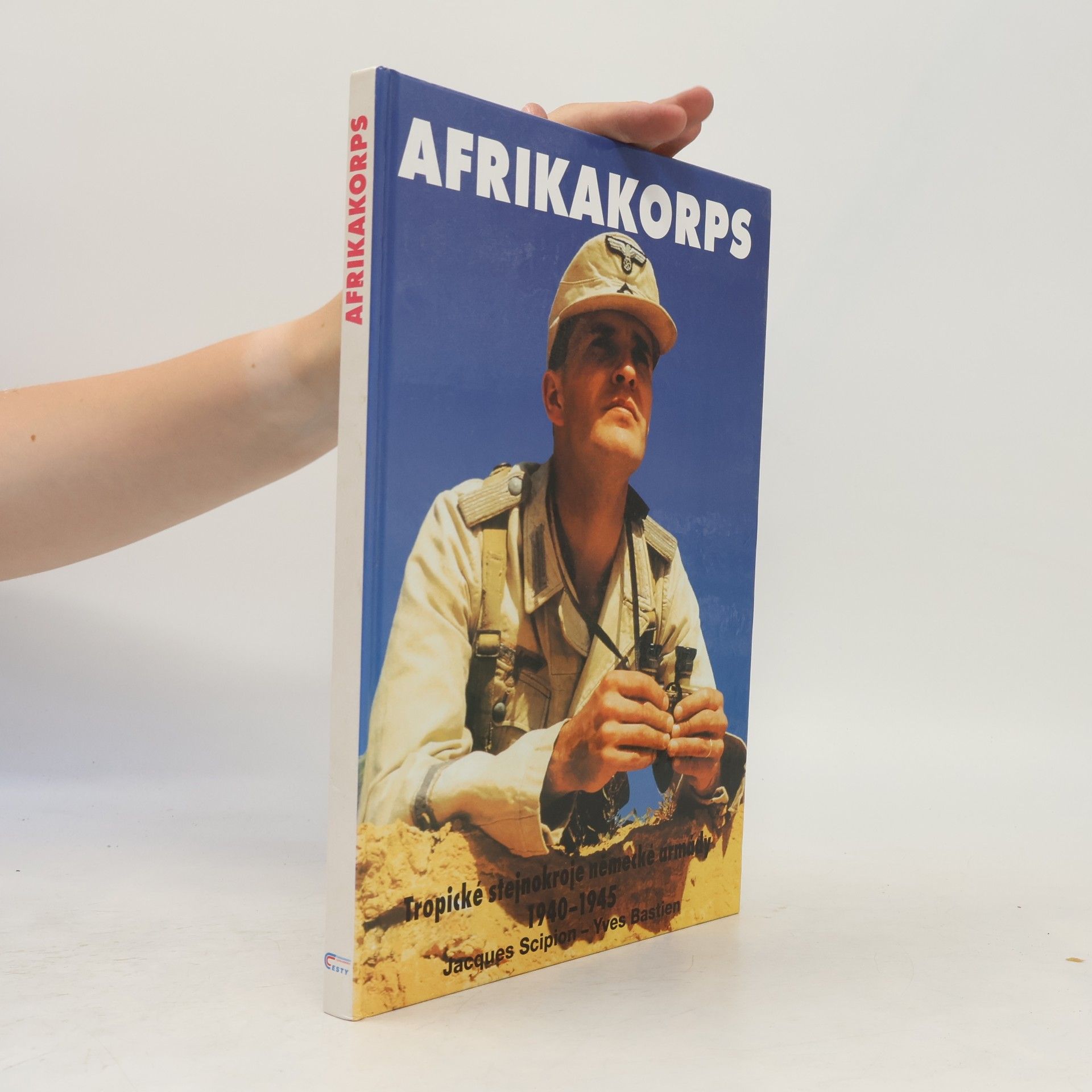 Yves Bastien Afrikakorps. Tropické stejnokroje německé armády 1940-1945