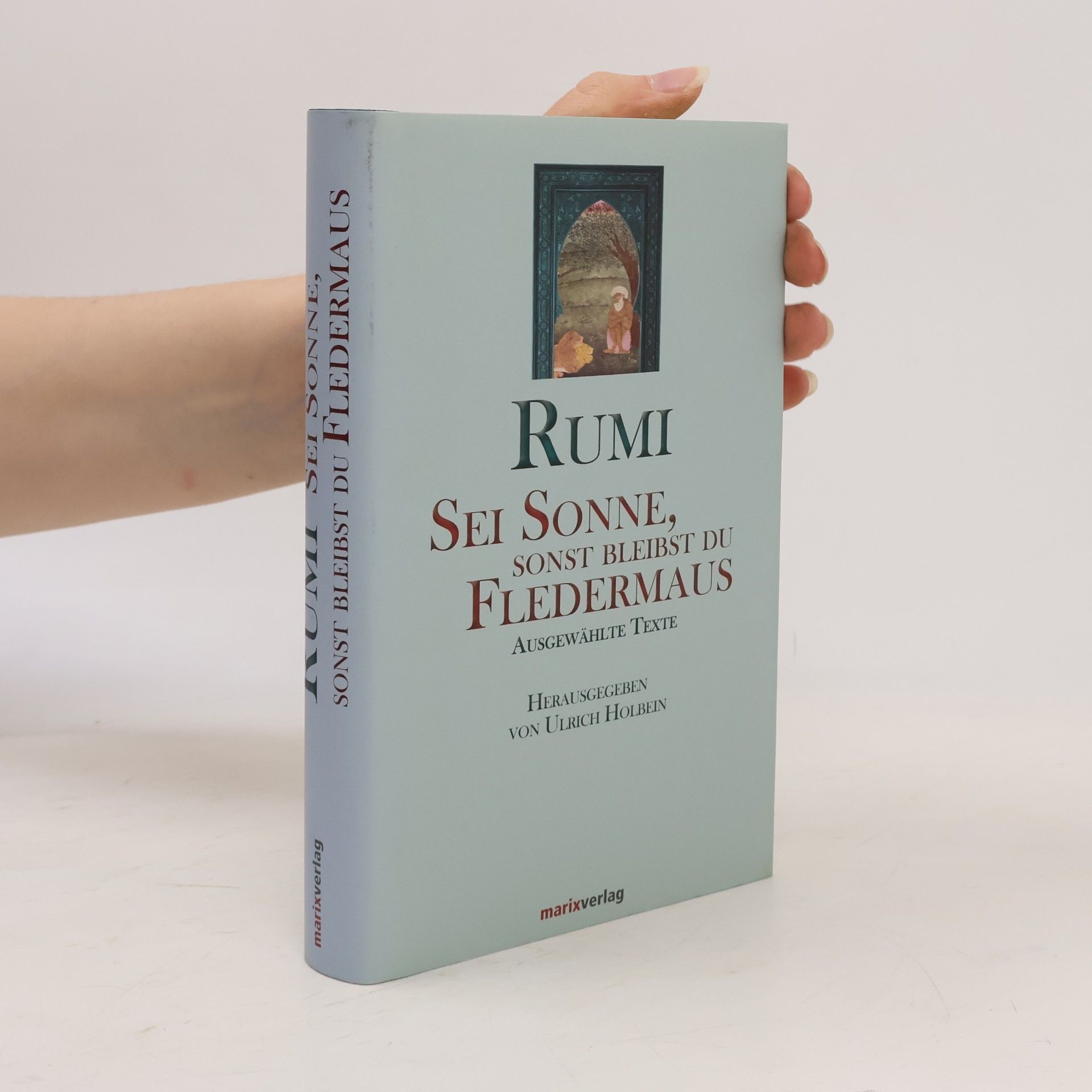 Dschelaladdin Rumi Sei Sonne, sonst bleibst du Fledermaus