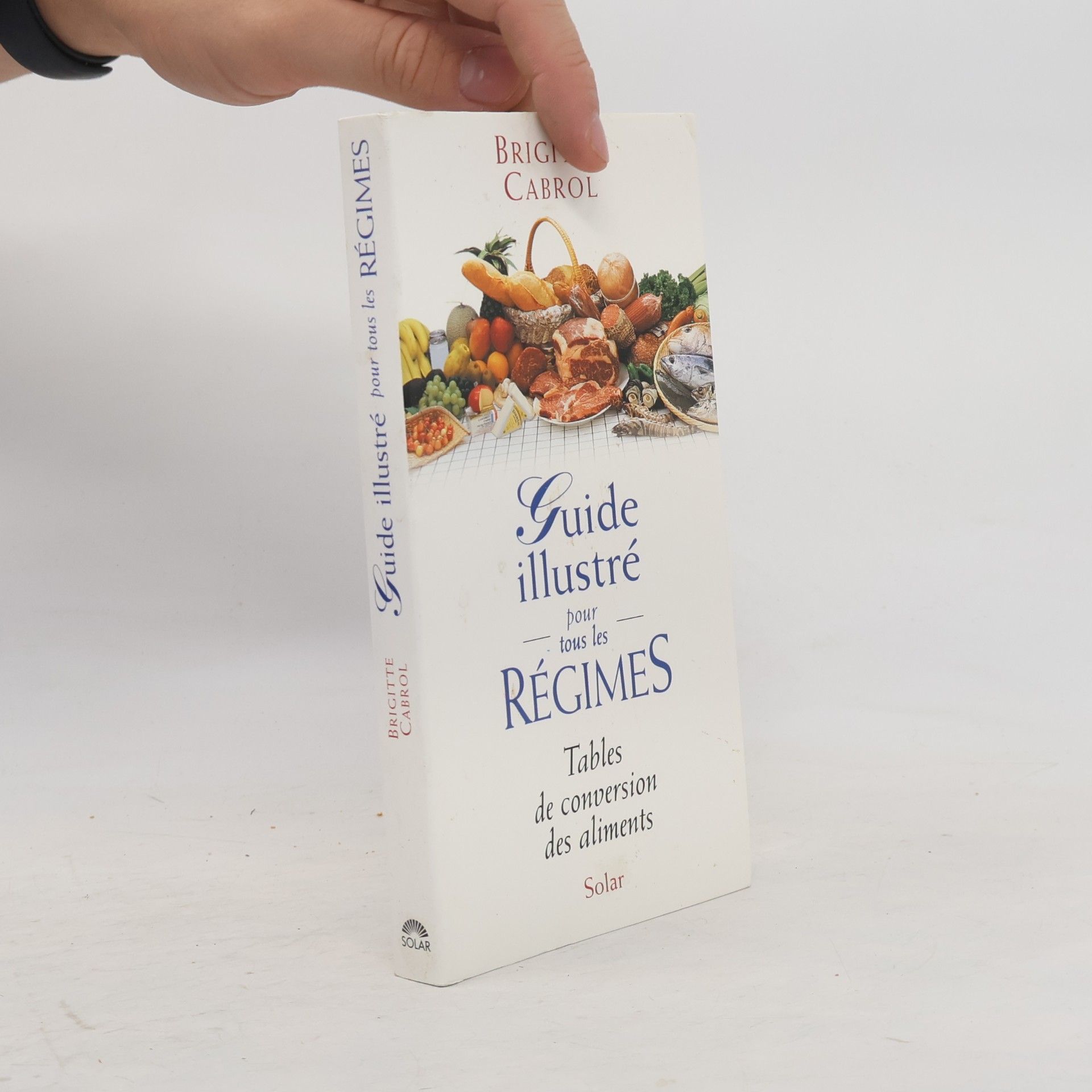 Brigitte Cabrol GUIDE ILLUSTRE POUR TOUS LES REGIMES. Tables de conversion des aliments