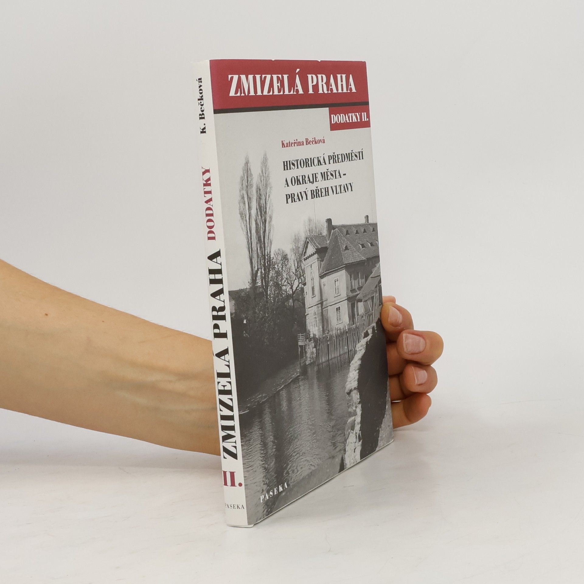 Kateřina Bečková Zmizelá Praha. Dodatky II., Historická předměstí a okraje města - pravý břeh Vltavy