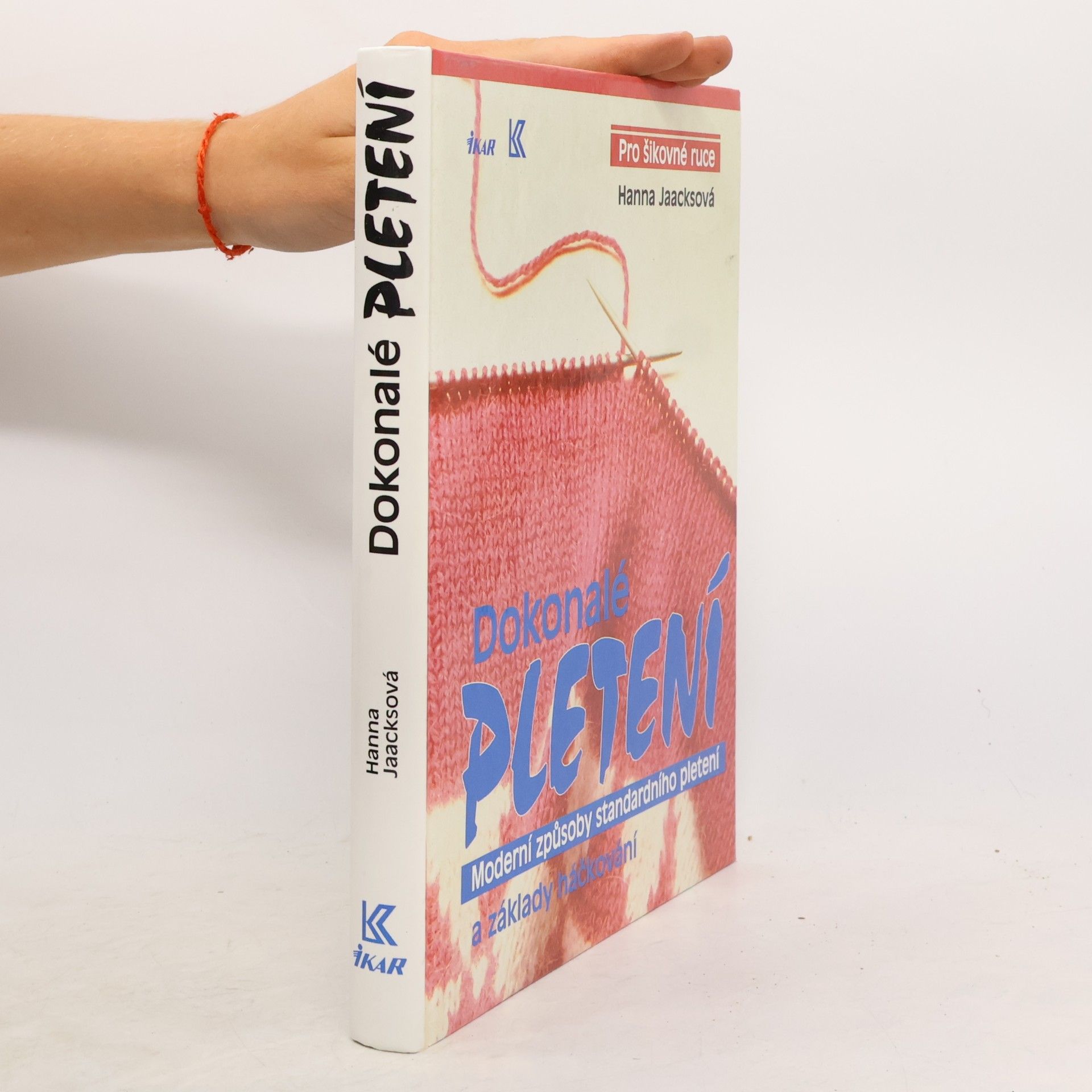 Dokonalé pletení - Moderní způsoby standardního pletení a základy háčkování
