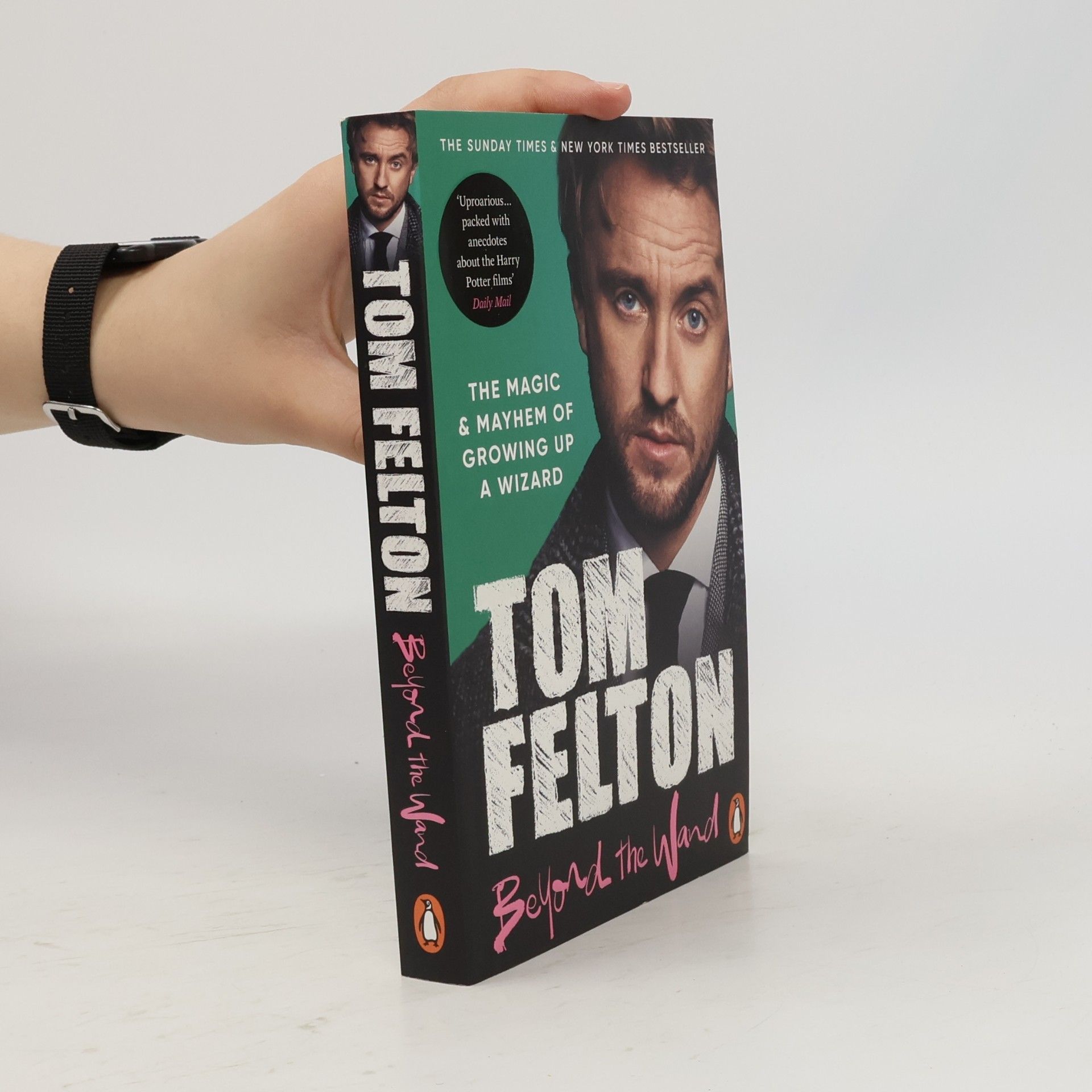 Tom Felton Beyond the Wand. The Magic and Mayhem of Growing up a Wizard