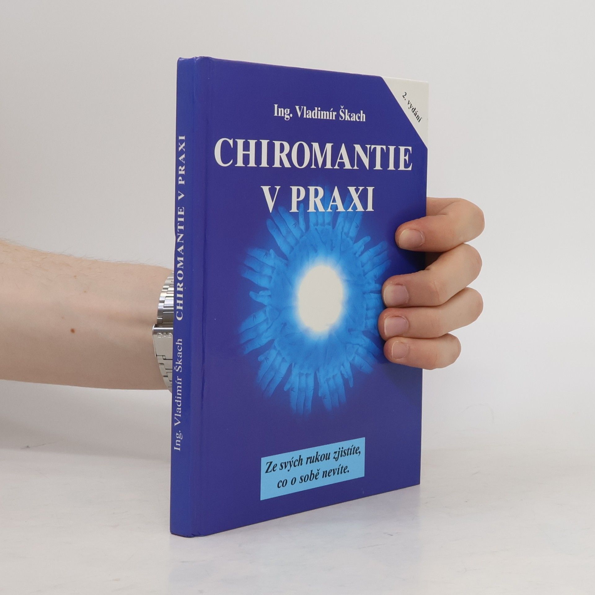 Vladimír Škach Chiromantie v praxi : ze svých rukou zjistíte, co o sobě nevíte