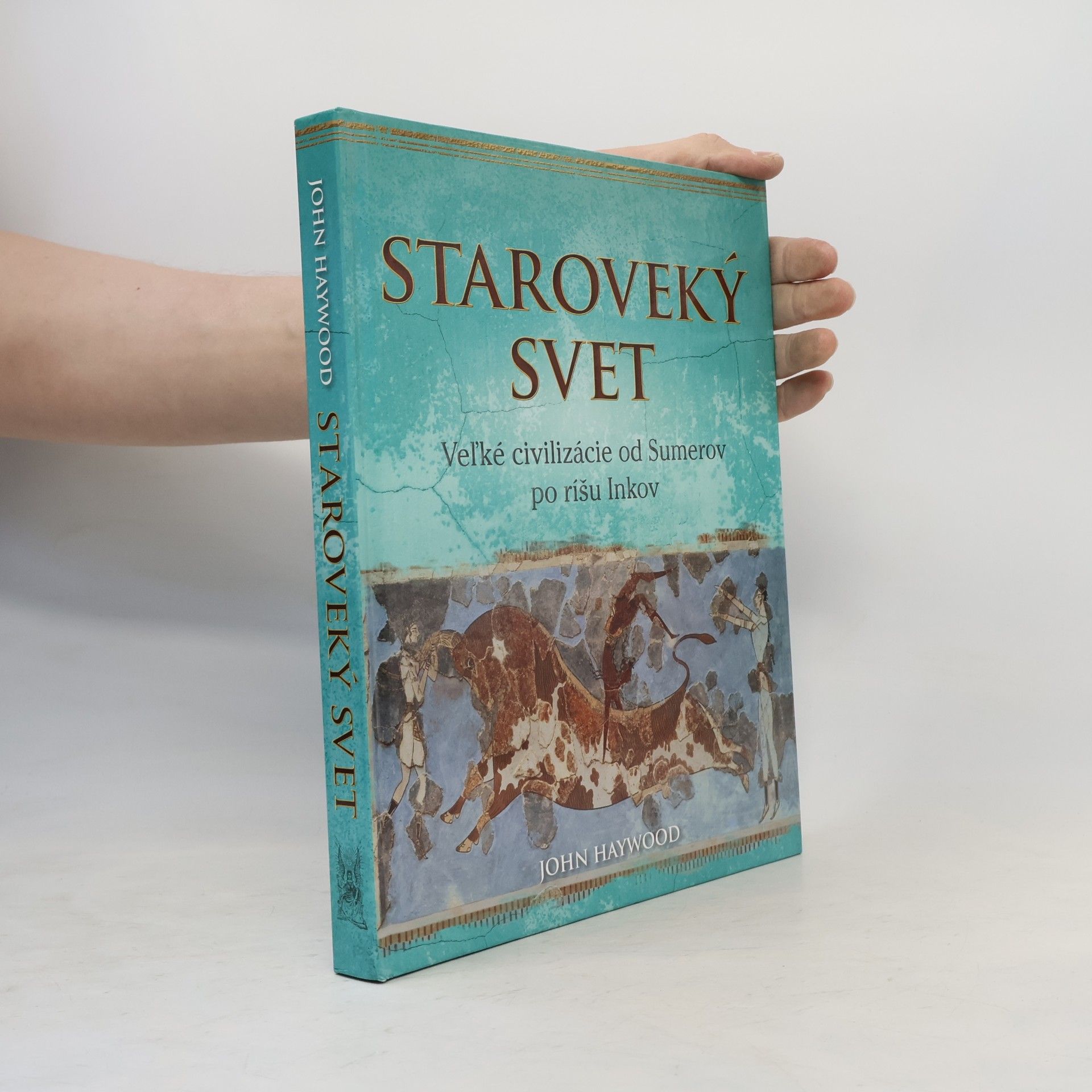 John Haywood Staroveký svet: Veľké civilizácie od Sumerov po ríšu Inkov