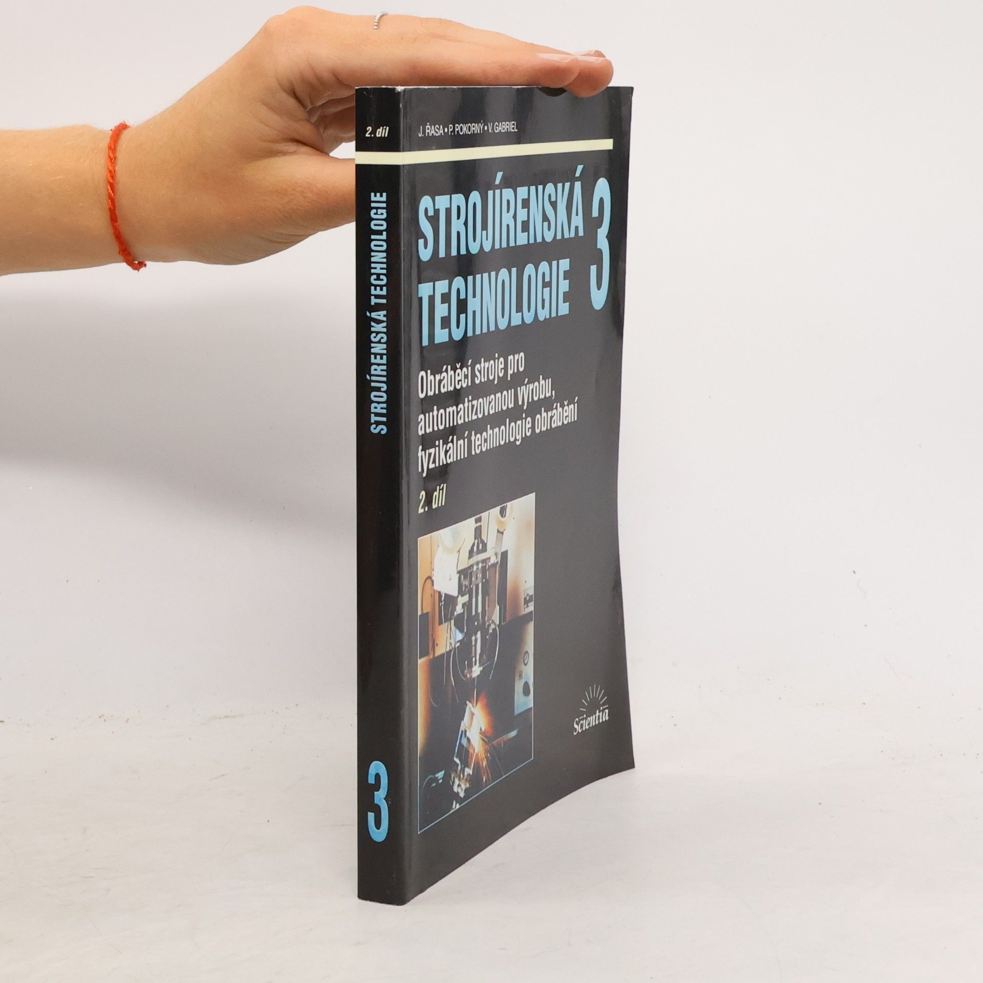Přemysl Pokorný Strojírenská technologie. 3, Obráběcí stroje pro automatizovanou výrobu, fyzikální technologie obrábění. 2.díl
