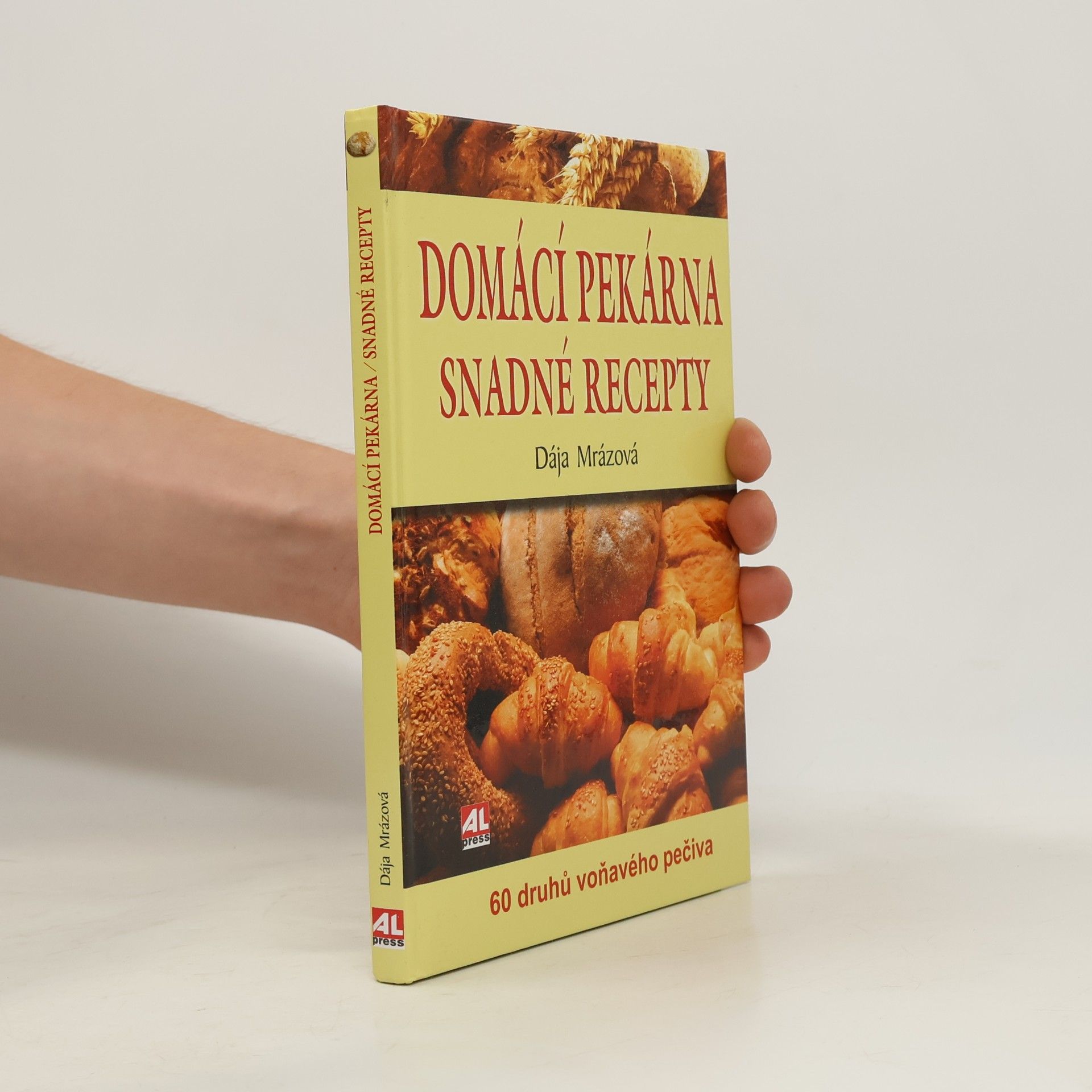 Dája Mrázová Domácí pekárna - snadné recepty - 60 druhů voňavého pečiva