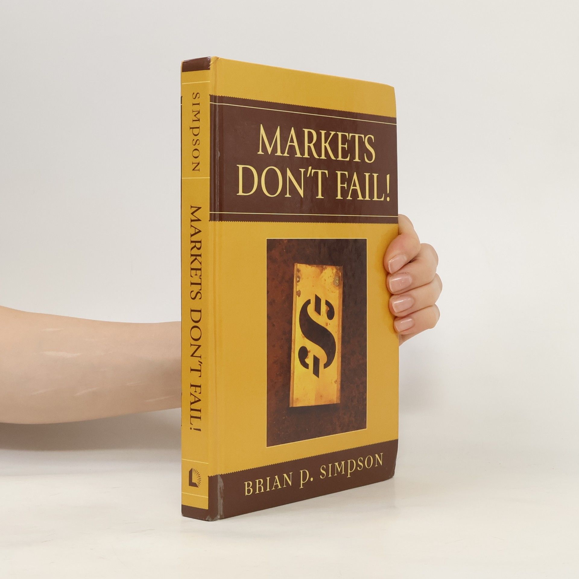 Brian P. Simpson Markets Don't Fail!