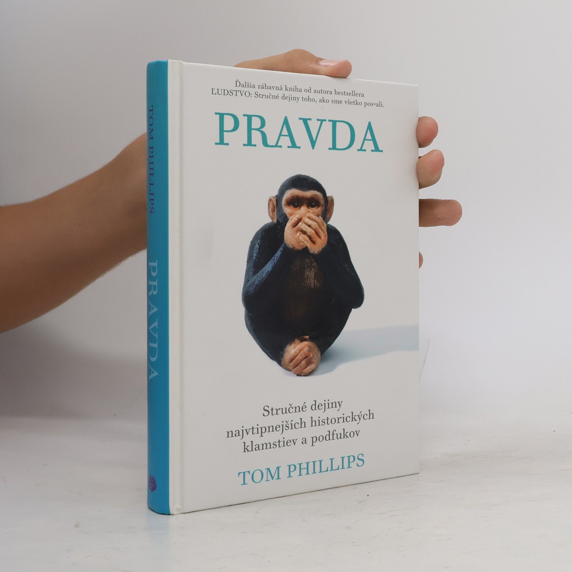 Tom Phillips Pravda – Stručné dejiny najvtipnejších historických klamstiev a podfukov