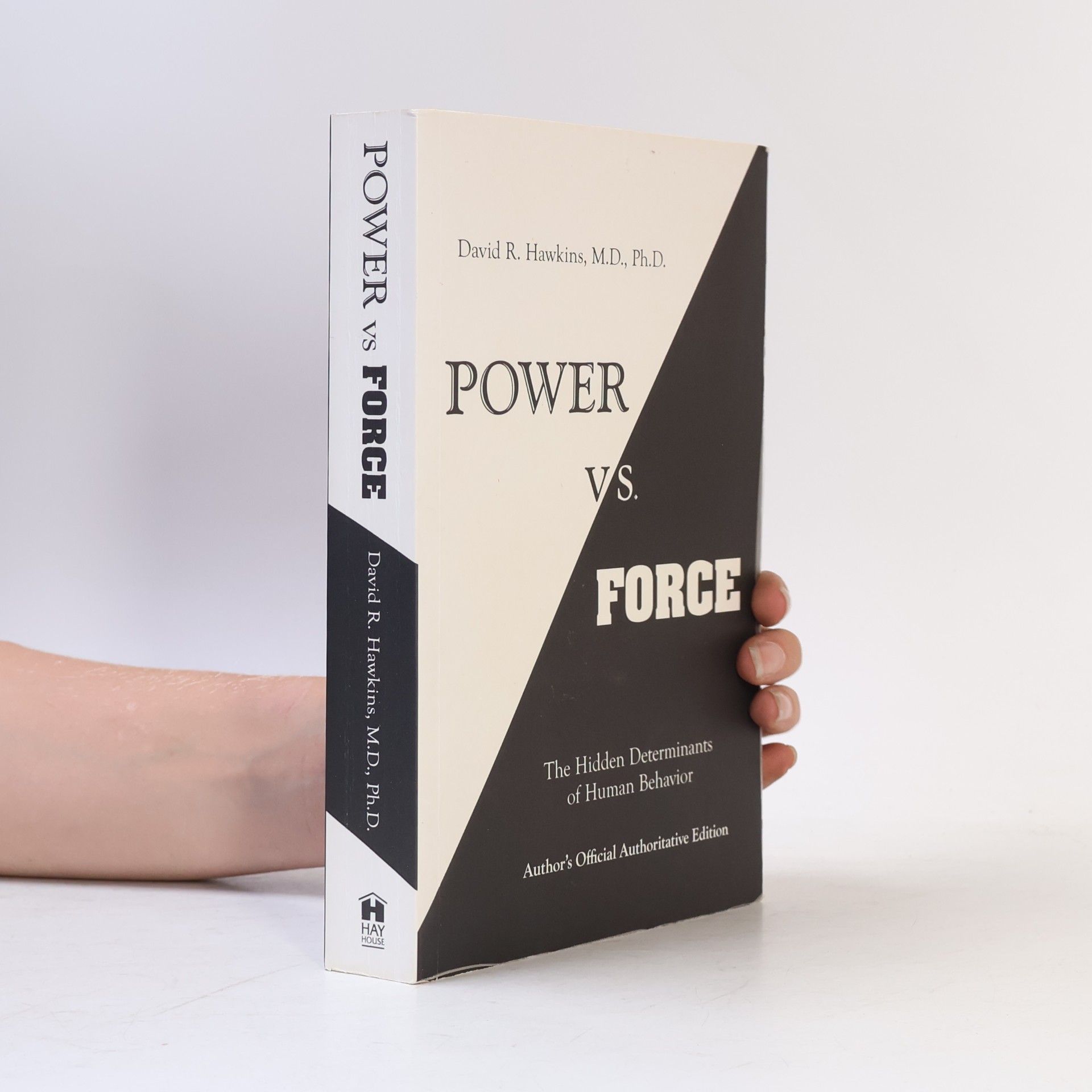 David R. Hawkins Power vs. force : the hidden determinants of human behavior