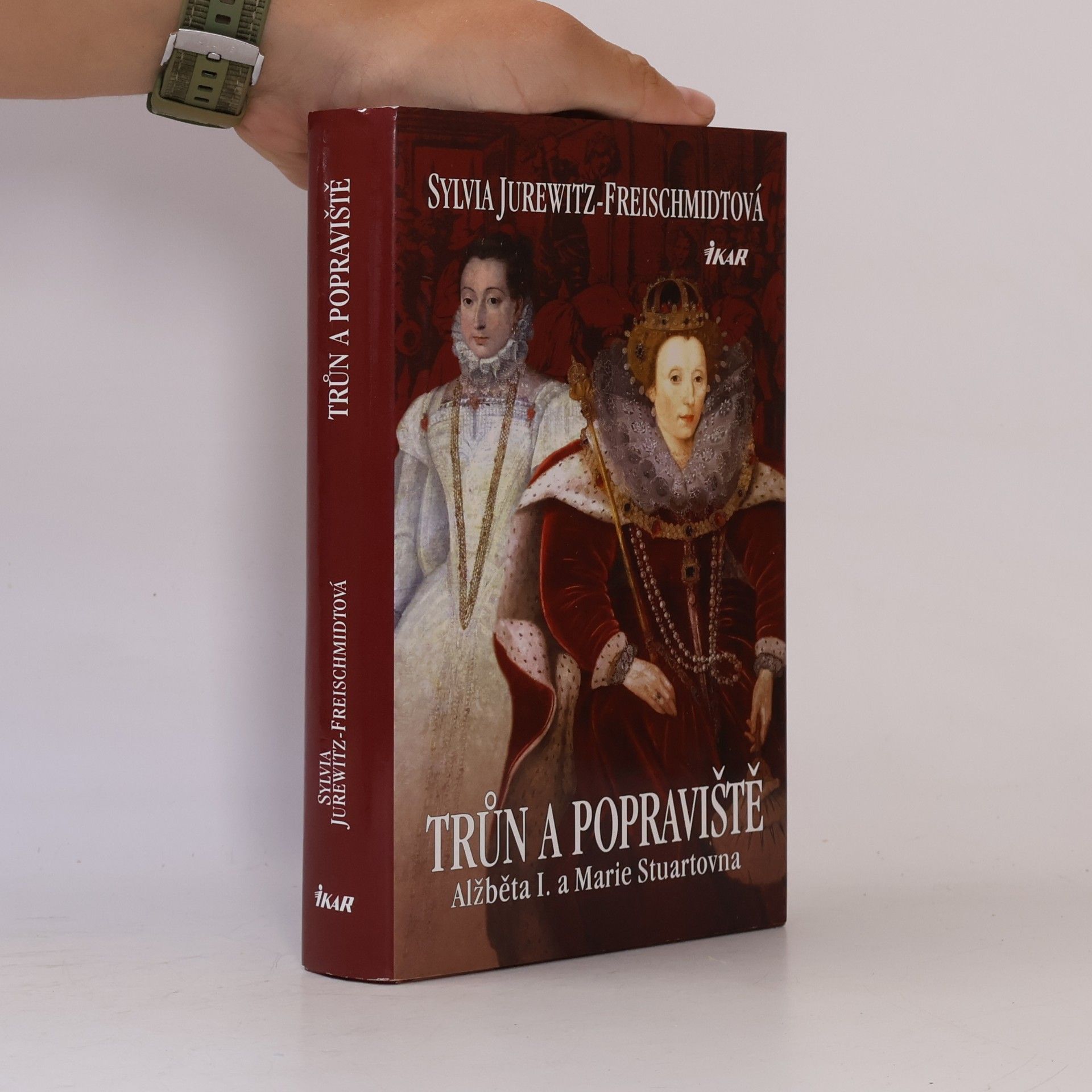 Sylvia Jurewitz Freischmidt Trůn a popraviště : Alžběta I. a Marie Stuartovna