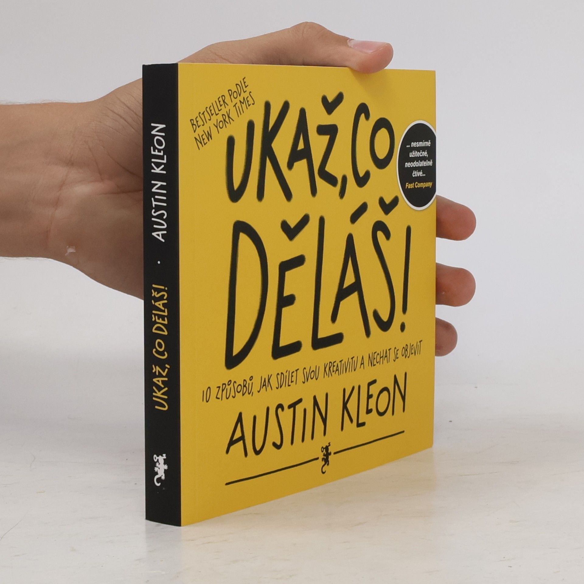 Austin Kleon Ukaž, co děláš! 10 způsobů, jak sdílet svou kreativitu a nechat se objevit