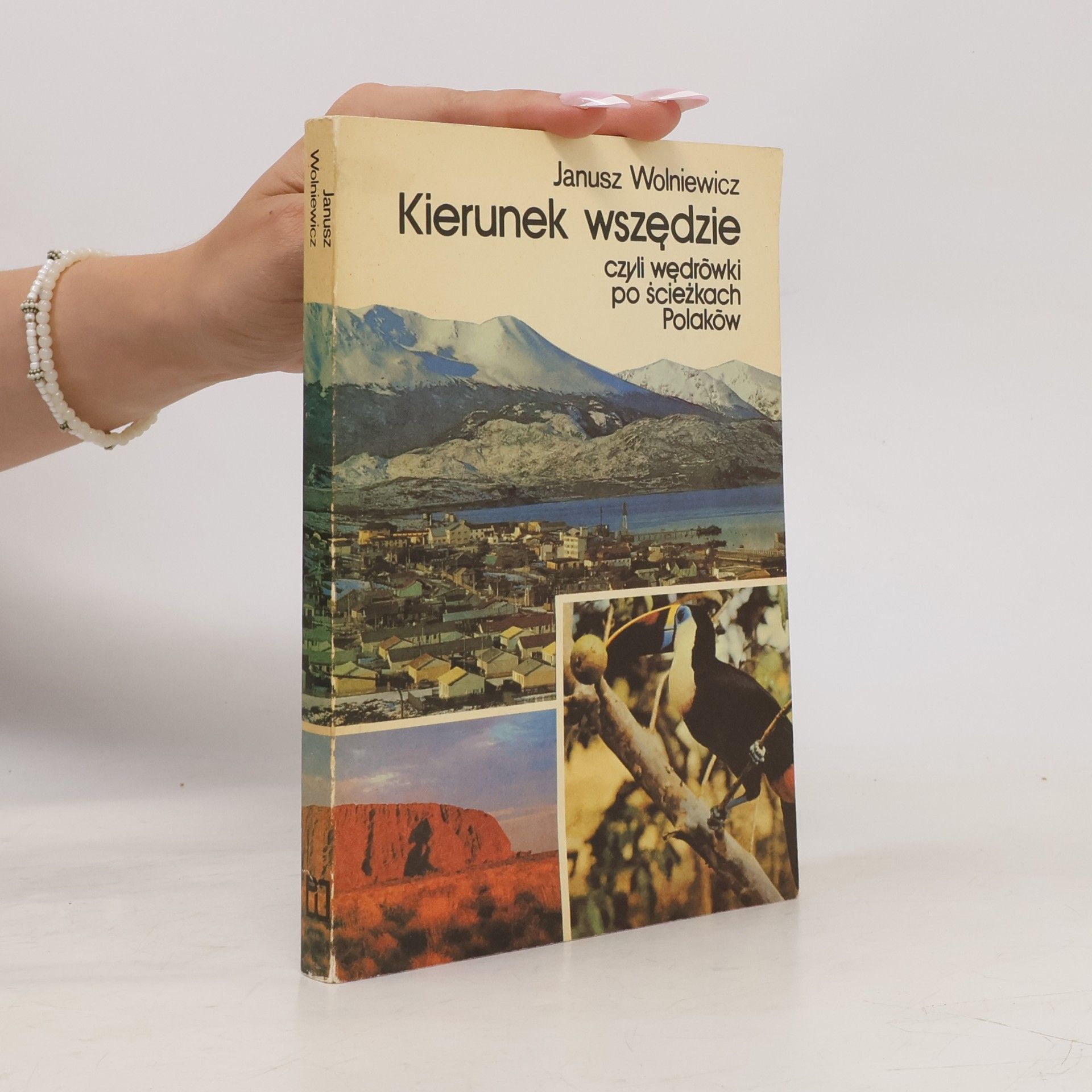 Janusz Wolniewicz Kierunek wszędzie, czyli, Wędrówki po ścieżkach Polaków
