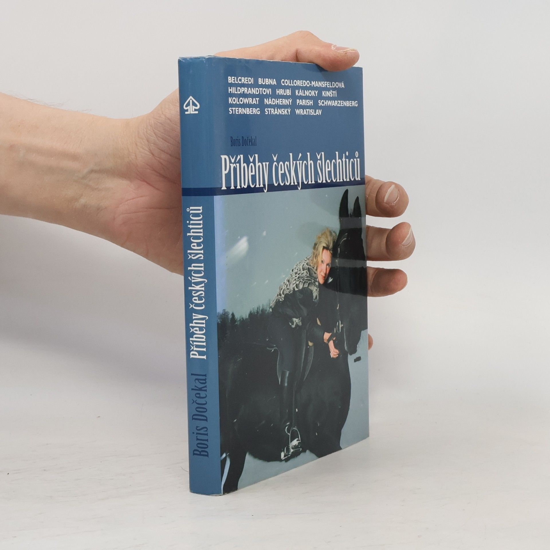 Boris Dočekal Příběhy českých šlechticů : Kristina Colloredo-Mansfeldová, Bedřich Schwarzenberg, Richard Belcredi, Jan Egon Kolowrat-Krakowský-Liebsteinský, Alexander Kálnoky, Norbert Kinský, Jiří Stránský, Evžen Wratislav, Jiří Sternberg, Johannes Nádherný, František Kinský, Josefina a Jan Hildprandtovi, Adam Bubna, David Parish, Karolína a Jaromír Hrubí