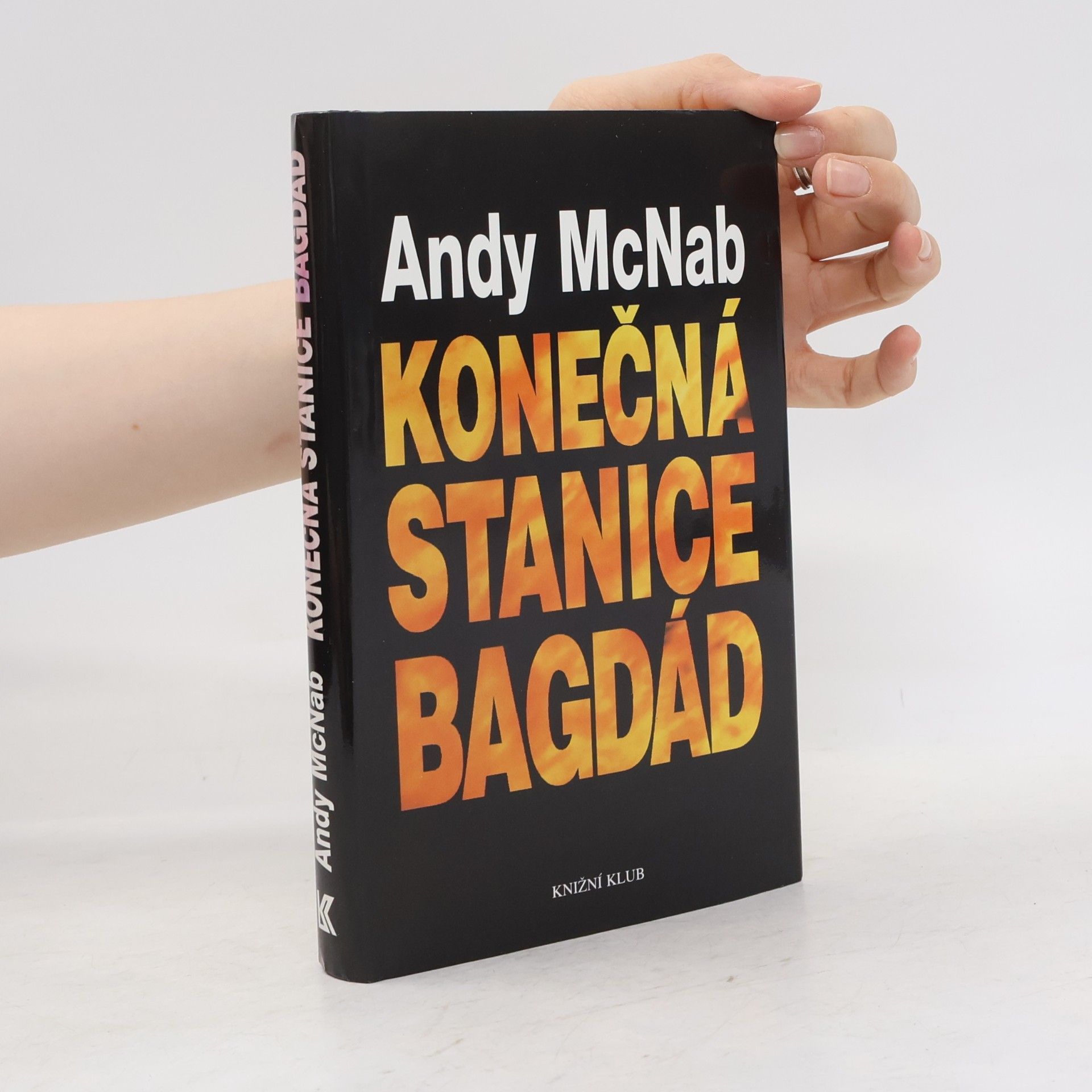 Andy McNab Konečná stanice Bagdád. Skutečný příběh osmi britských válečných hrdinů.