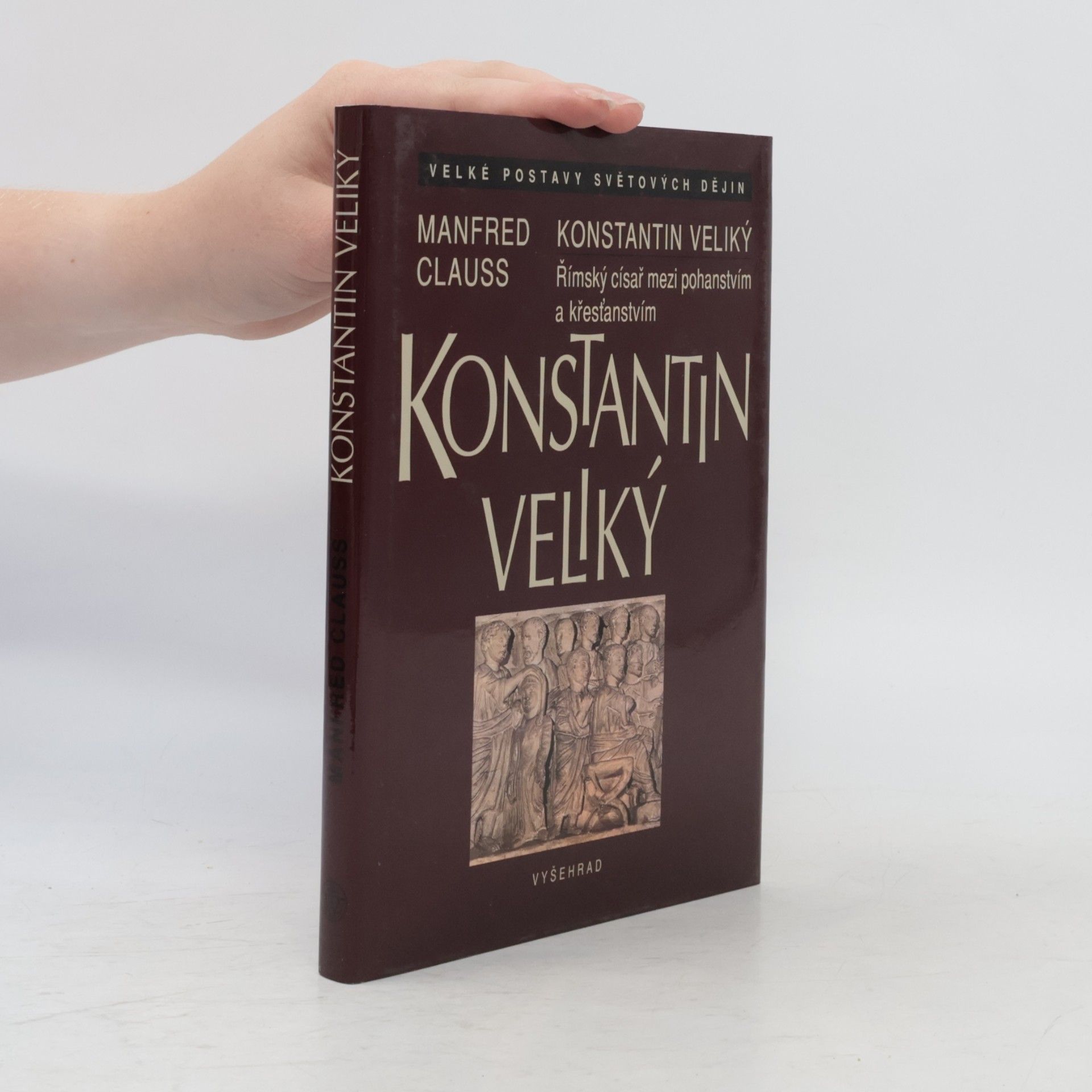 Manfred Clauss Konstantin Veliký. Římský císař mezi pohanstvím a křesťanstvím