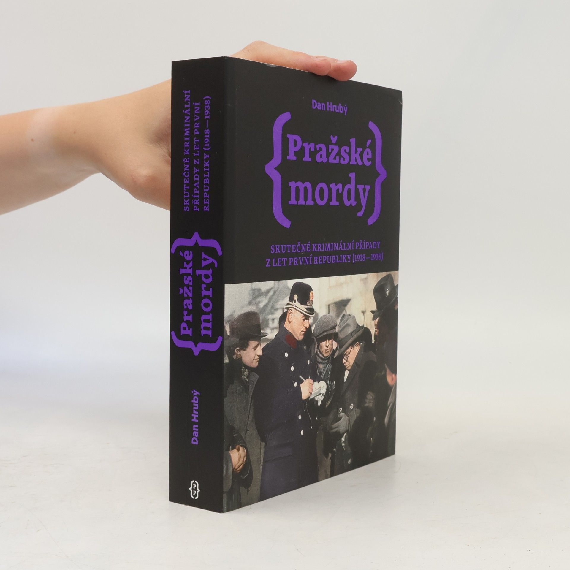 Dan Hrubý Pražské mordy : skutečné kriminální případy z let první republiky (1918-1938)