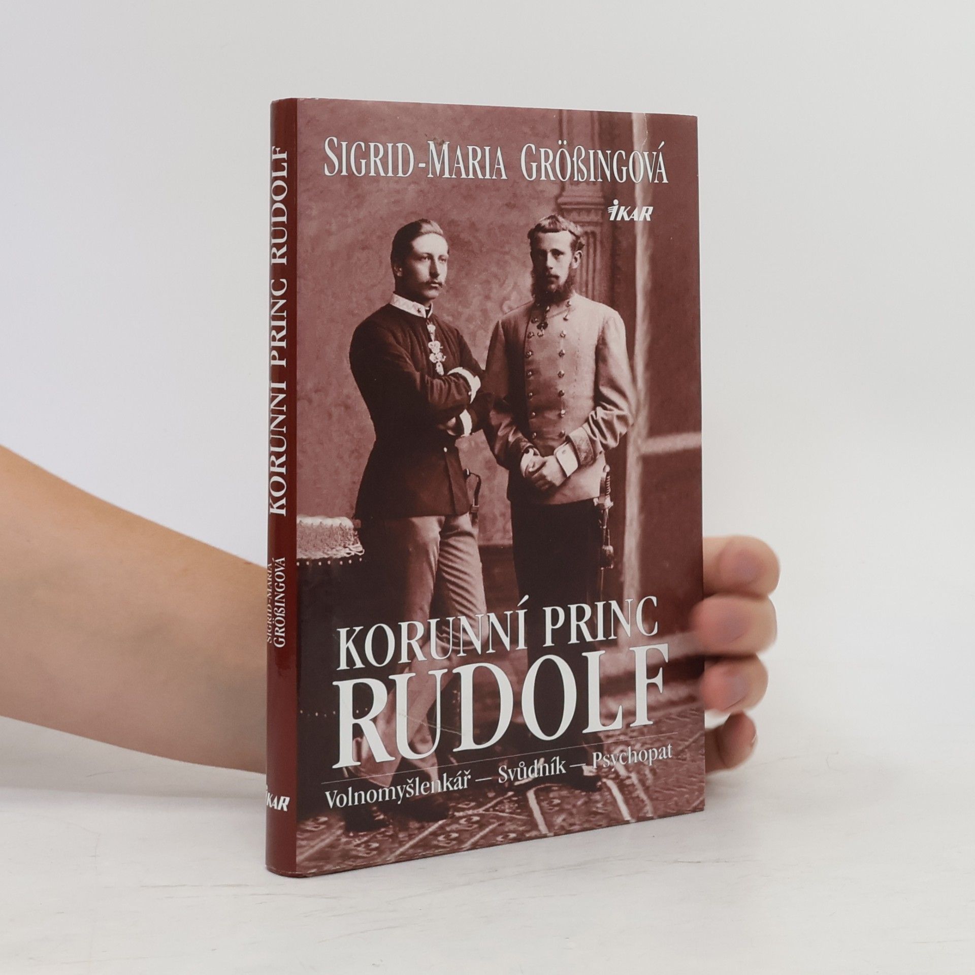 Sigrid Maria Größing Korunní princ Rudolf: Volnomyšlenkář - svůdník - psychopat