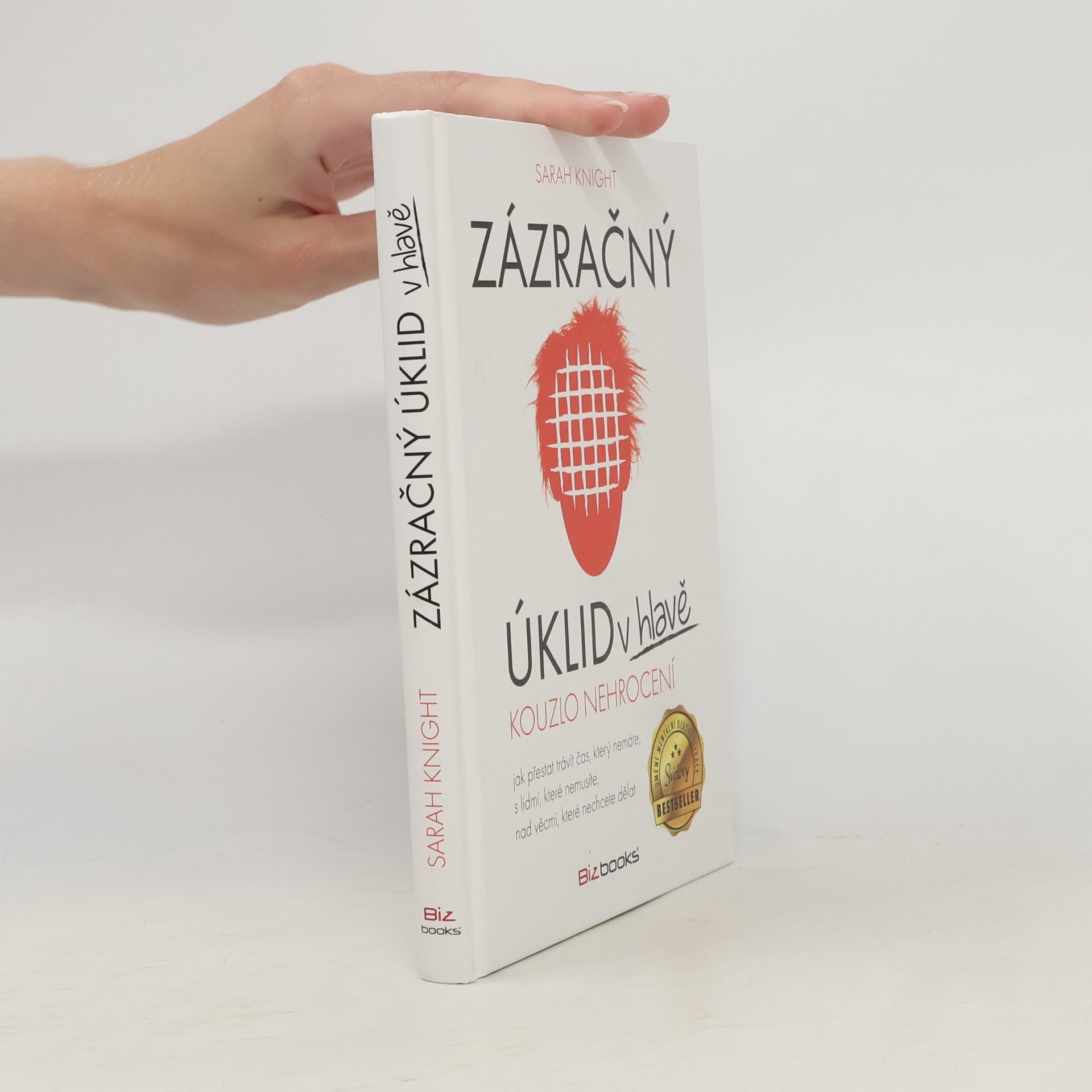Sarah Knight Zázračný úklid v hlavě. Kouzlo nehrocení