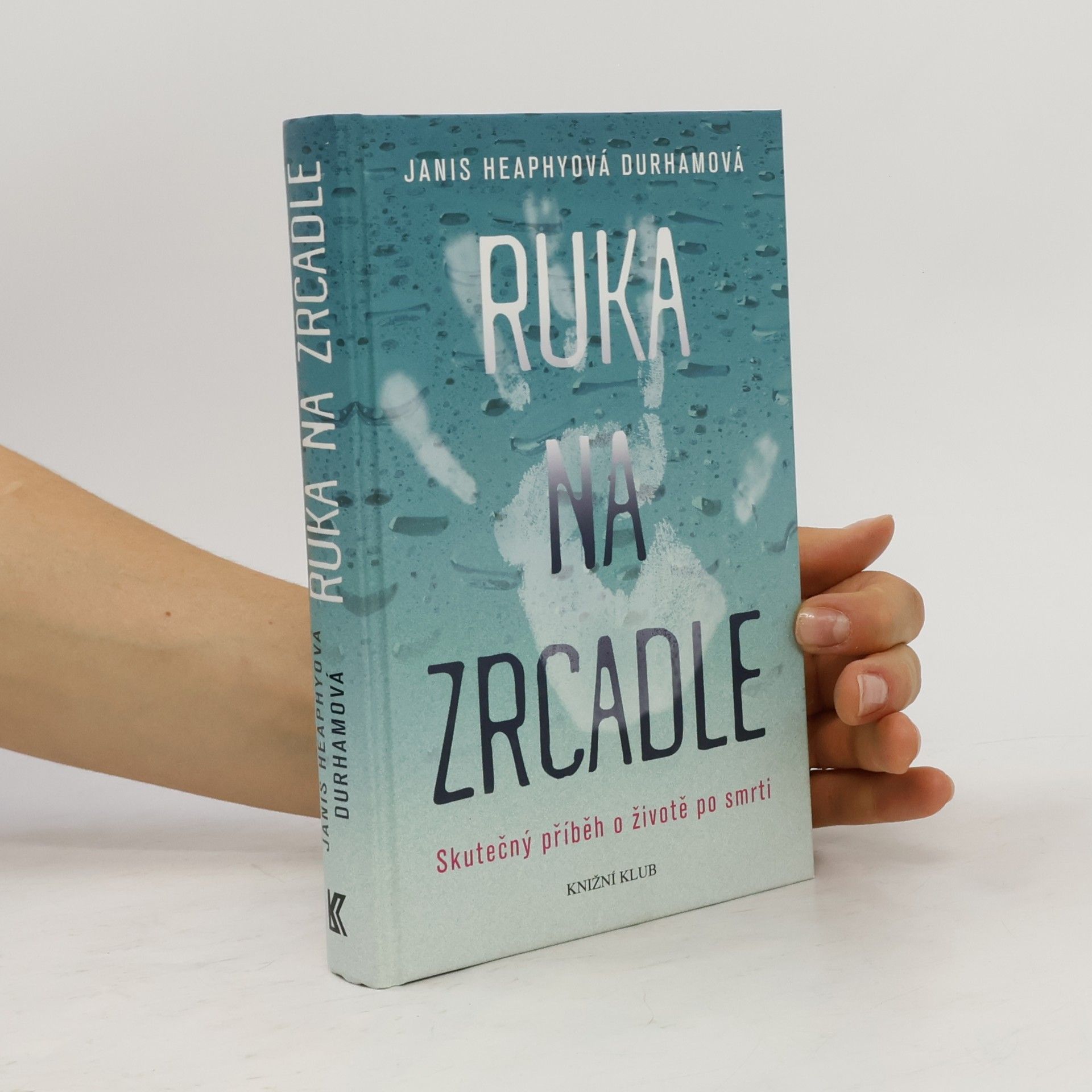 Janis Heaphy Durham Ruka na zrcadle: Skutečný příběh o životě po smrti