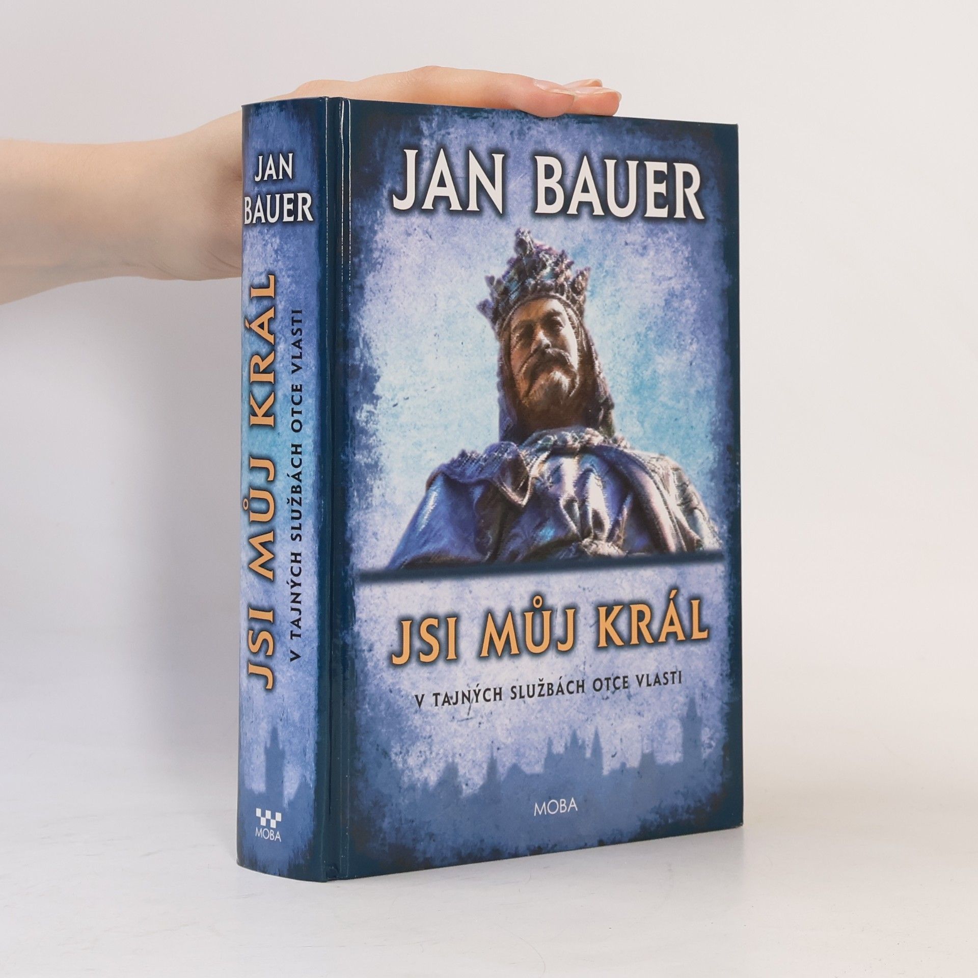 Jan Bauer Jsi můj král: V tajných službách Otce vlasti