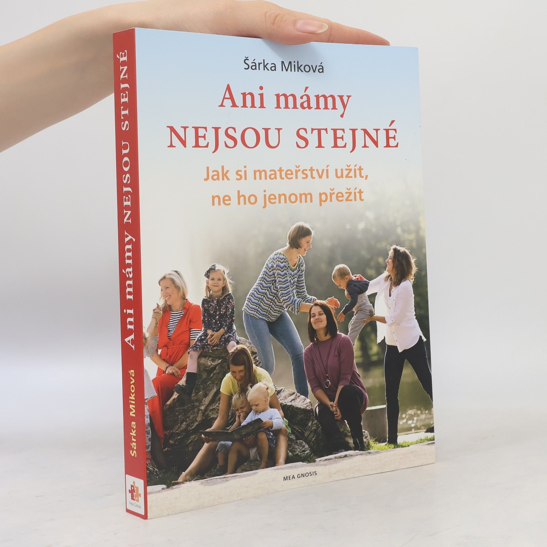 Šárka Míková Ani mámy nejsou stejné. Jak si mateřství užít, ne ho jenom přežít