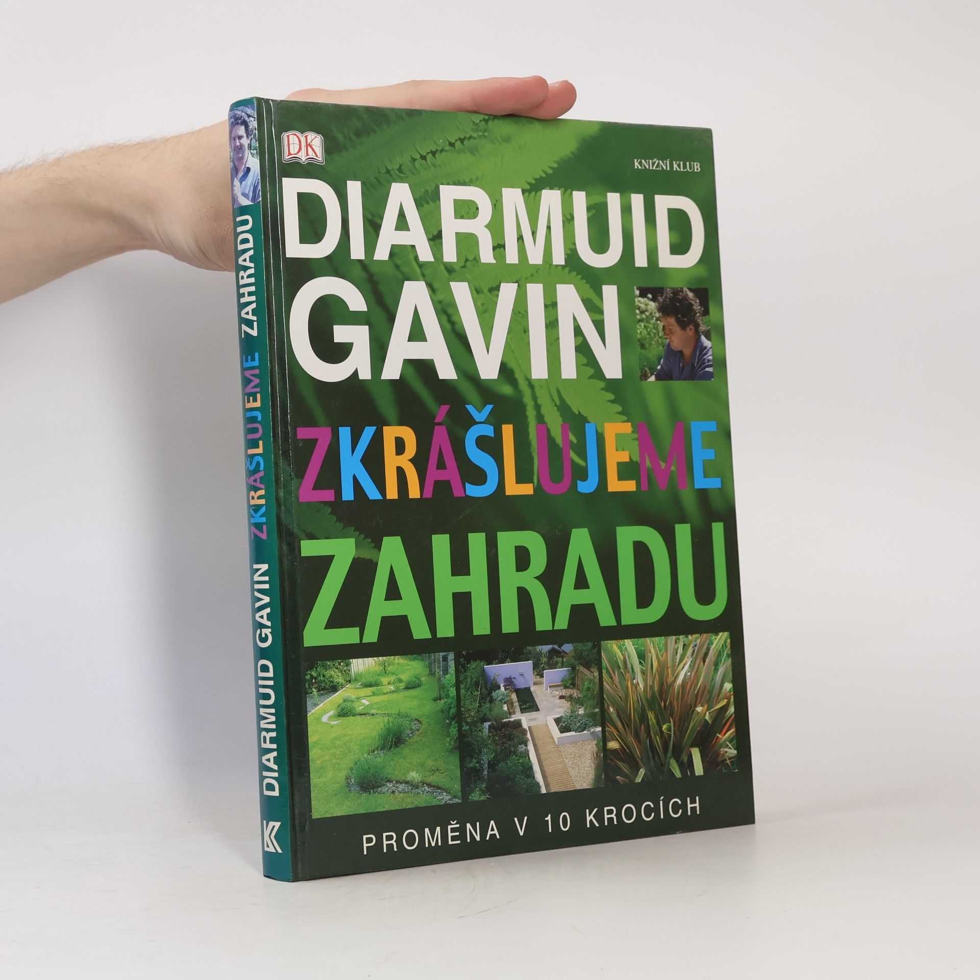 Diarmuid Gavin Zkrášlujeme zahradu. Proměna v 10 krocích
