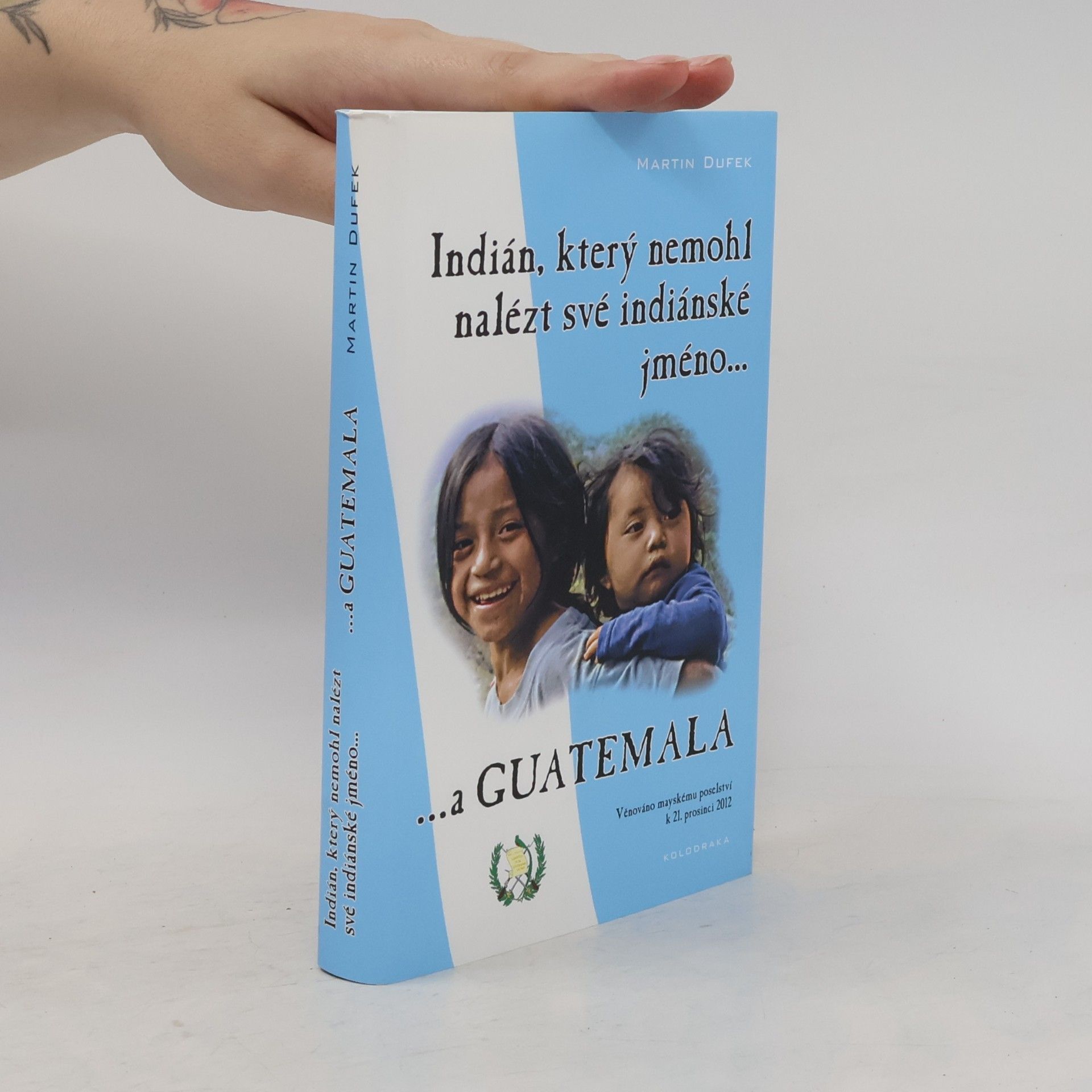 Martin Dufek Indián, který nemohl nalézt své indiánské jméno...a Guatemala