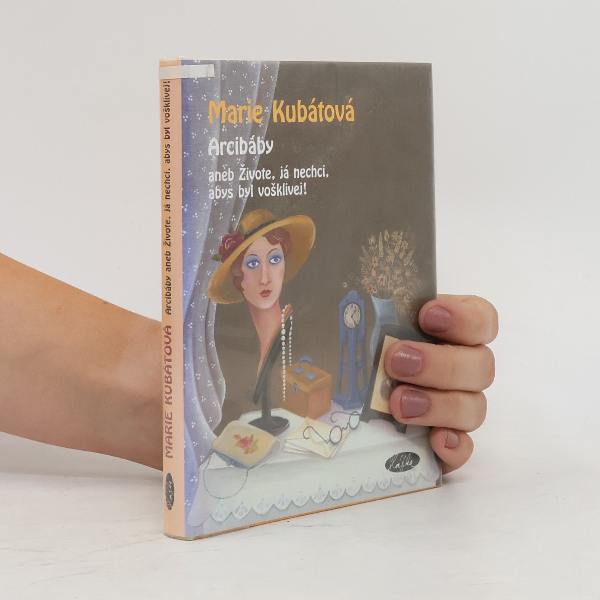 Marie Kubátová Arcibáby. Aneb živote, já nechci, abys byl vošklivej!