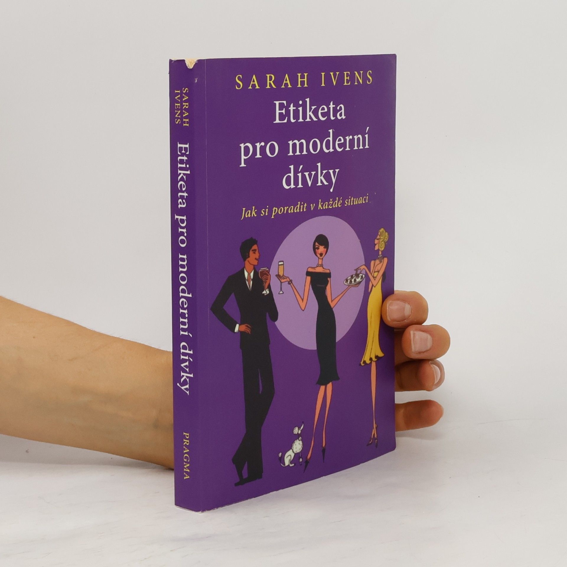 Sarah Ivens Etiketa pro moderní dívky. Jak si poradit v každé situaci